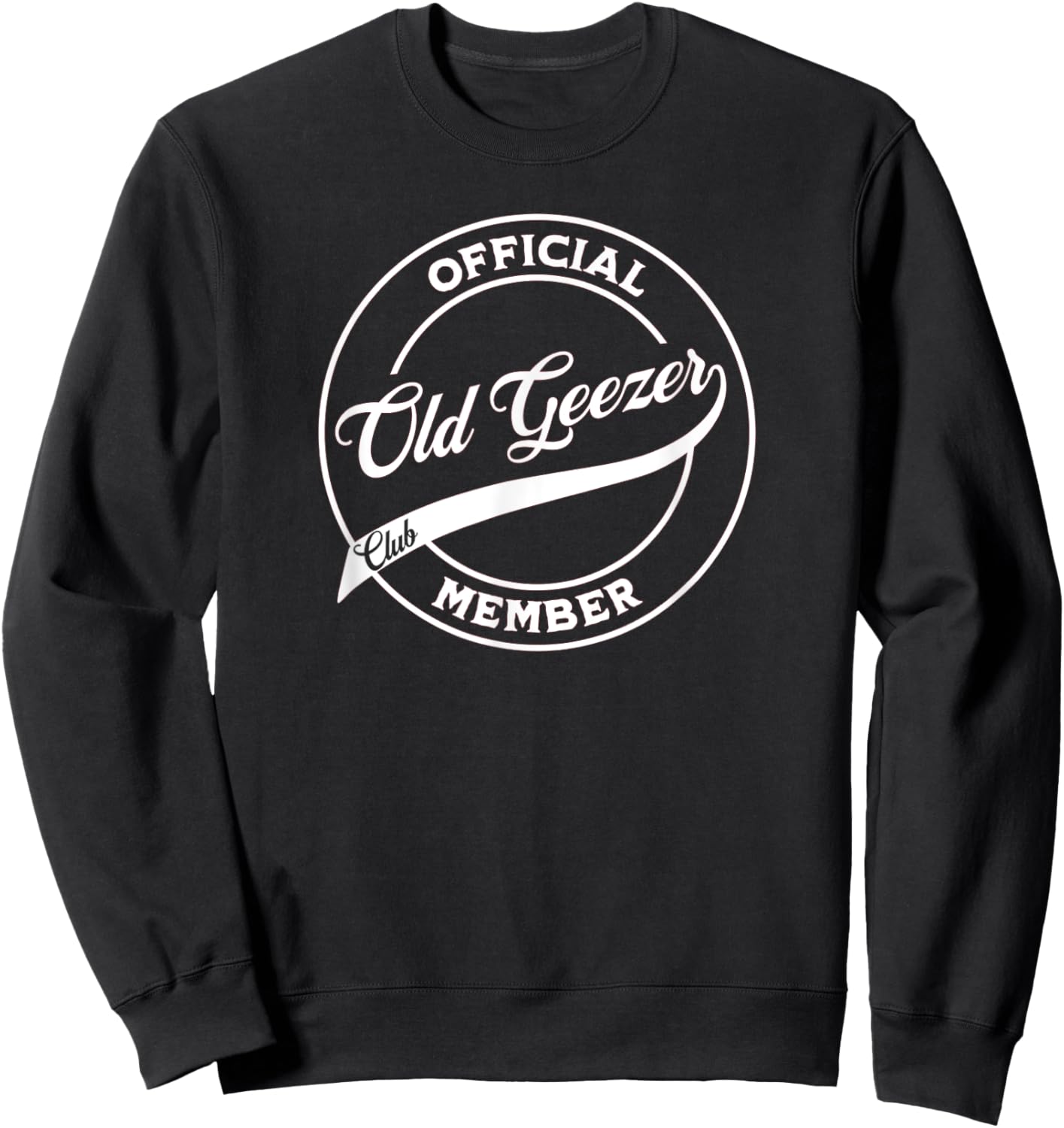 Officially an Old Geezer - Old Man Official Club Member Sweatshirt - Sweatshirt | Black