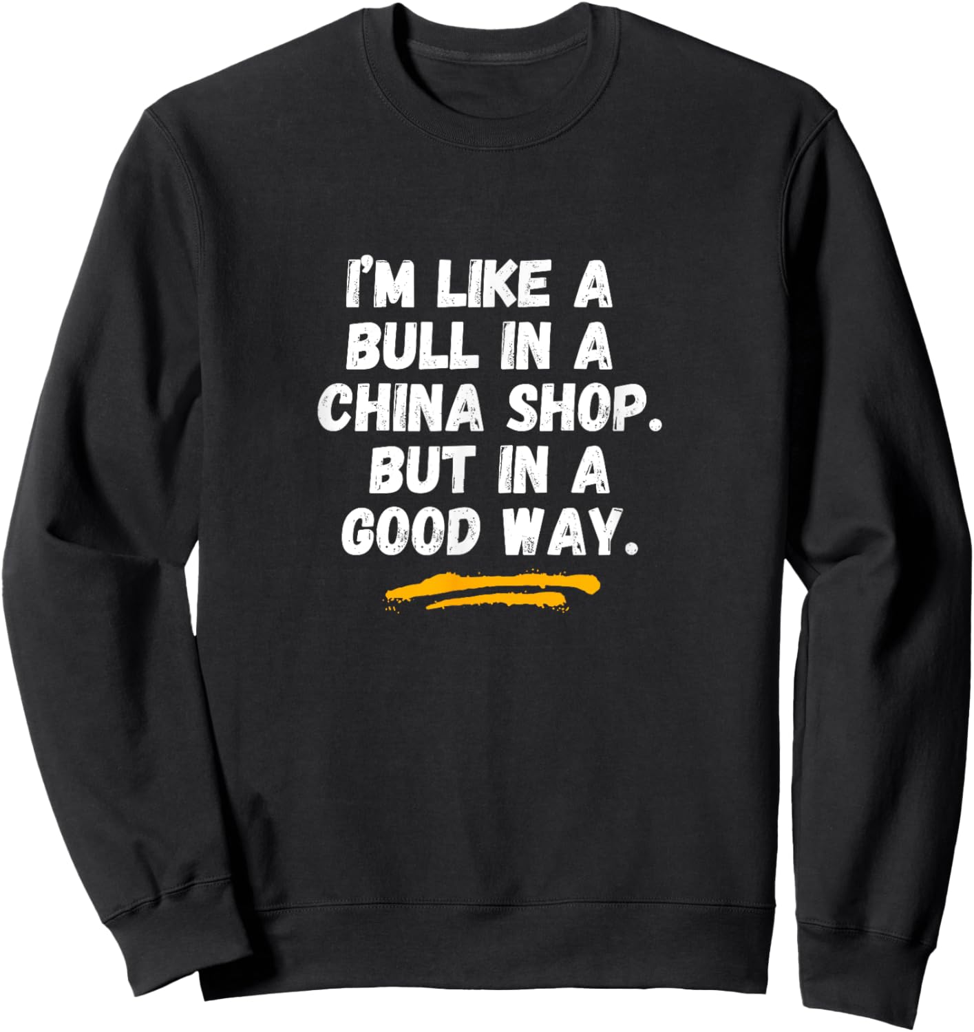 Bull in a china shop - funny saying - sarcastic novelty Sweatshirt - Sweatshirt | Black