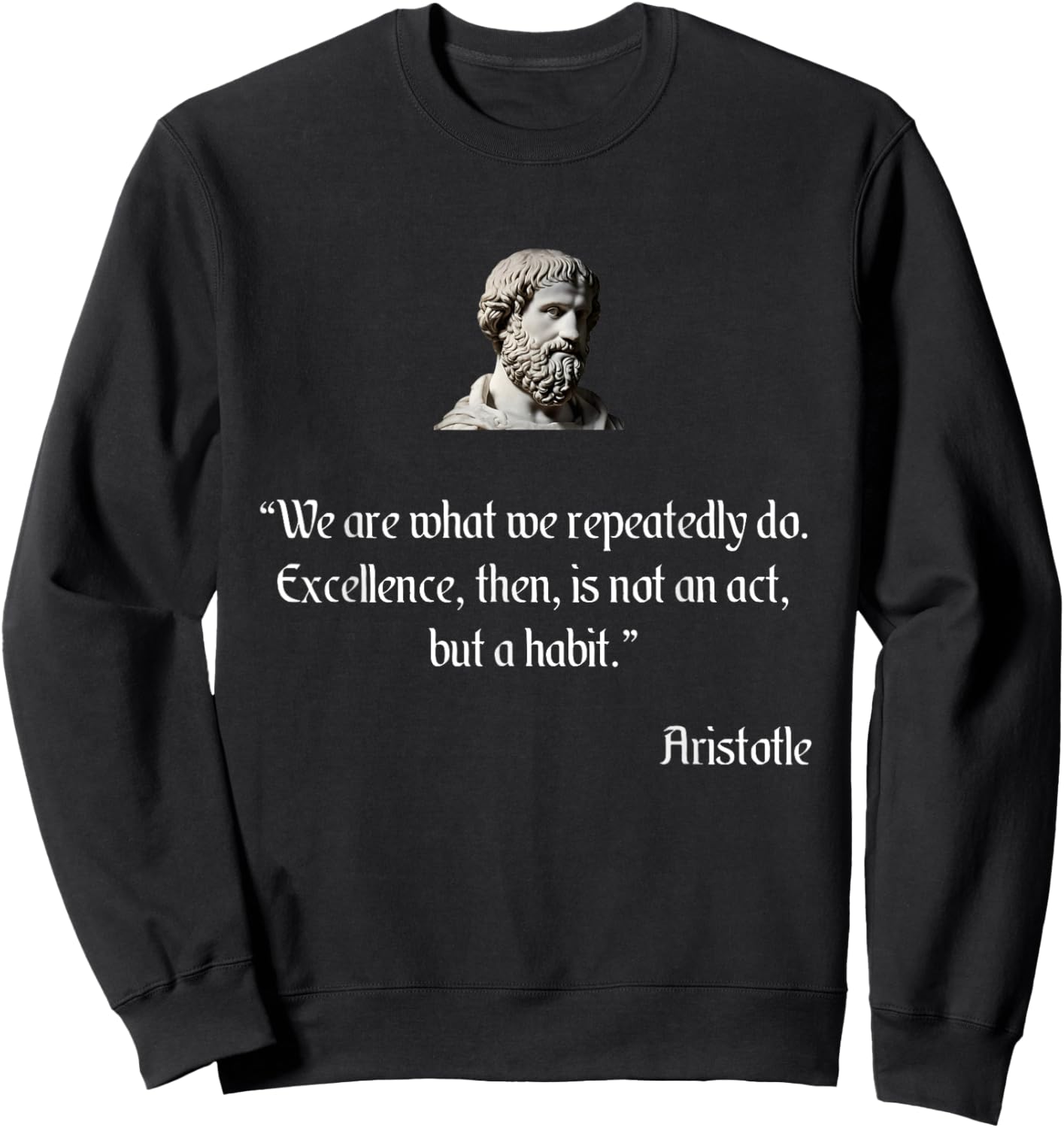 Aristotle Shirt on Excellence Aristotle Philosophy Sweatshirt - Sweatshirt | Black