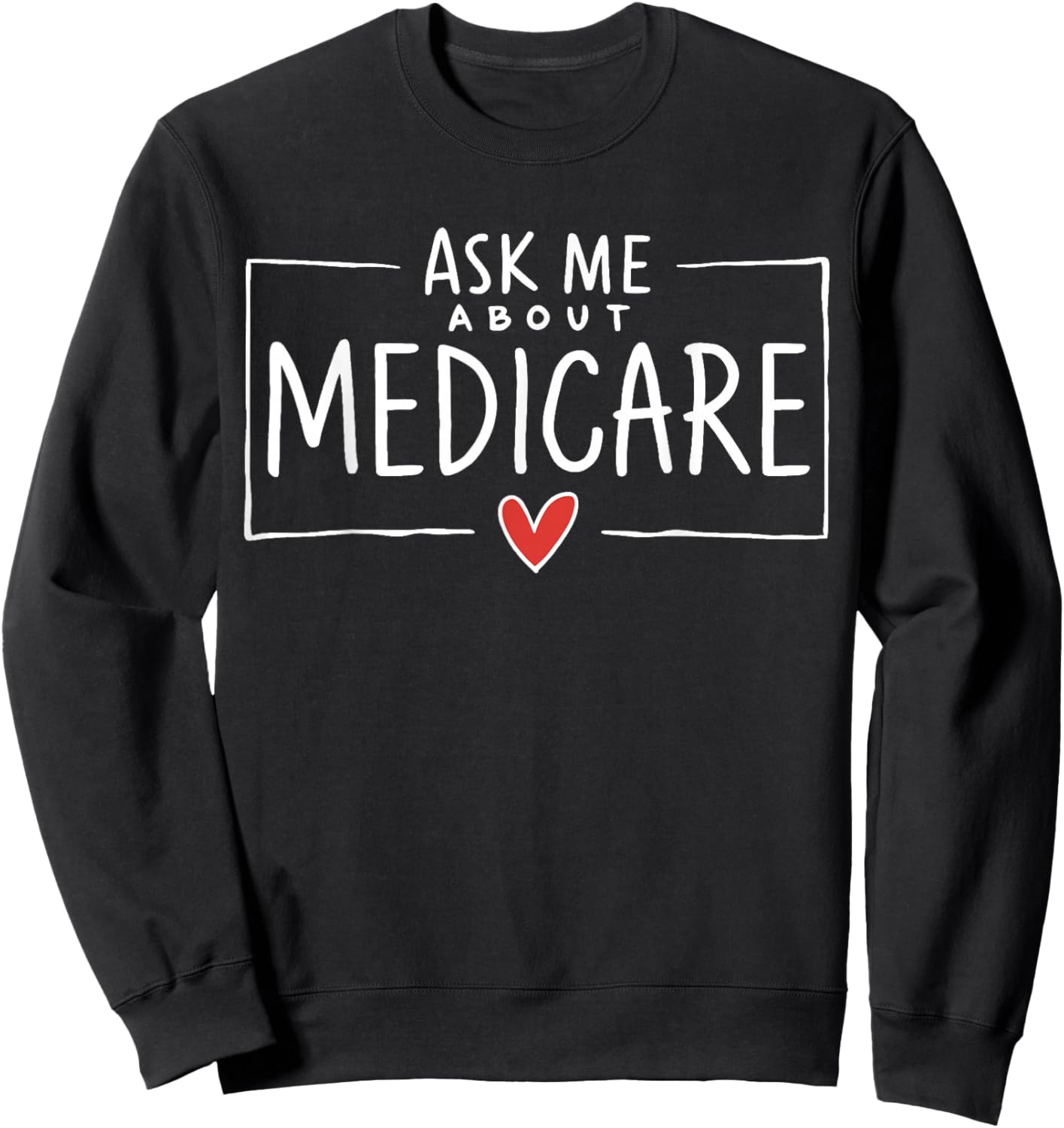 Ask Me About Medicare Sweatshirt - Sweatshirt | Black