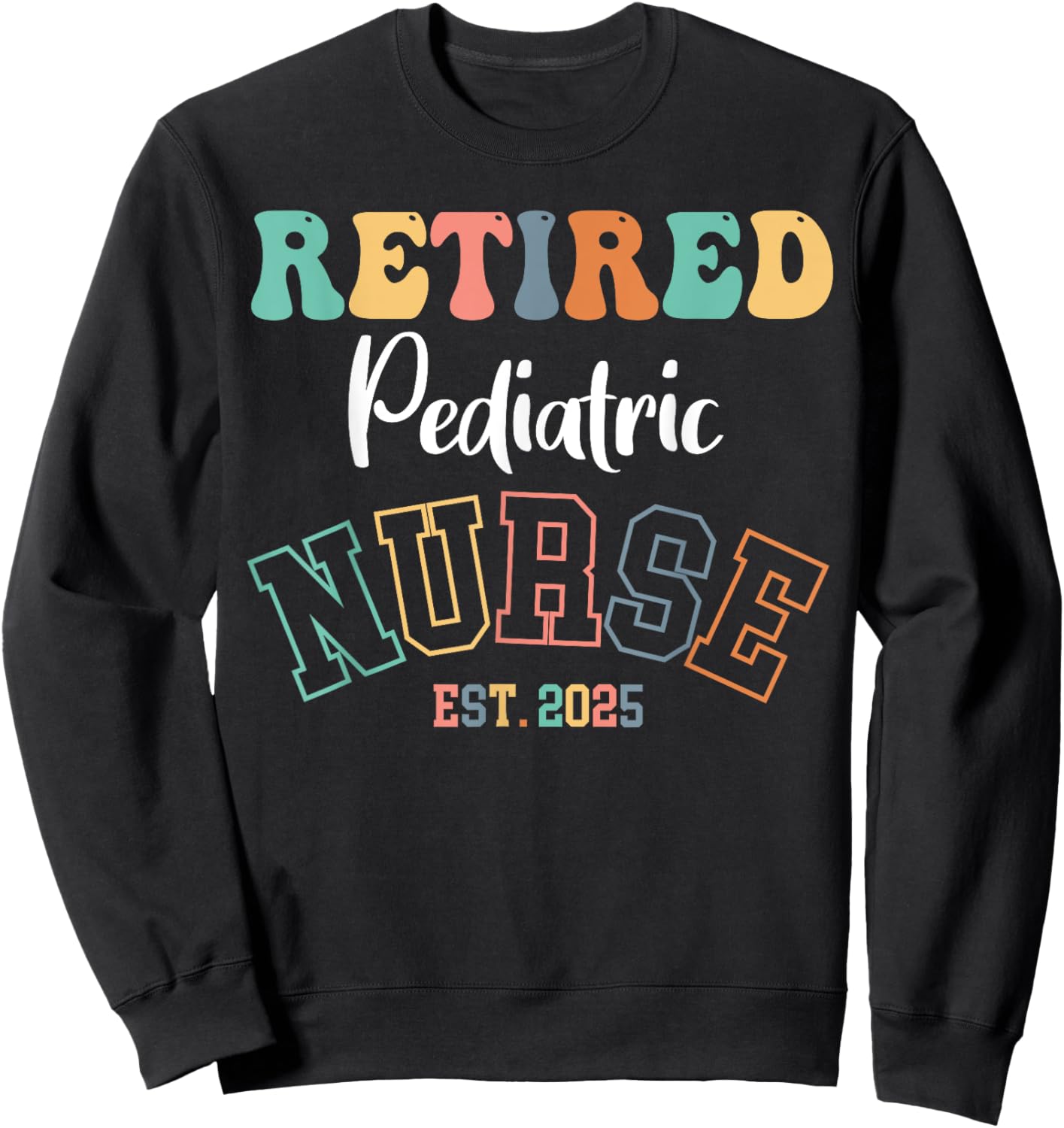 Retired Pediatric Nurse 2025 Nurse Retirement Sweatshirt - Sweatshirt | Black