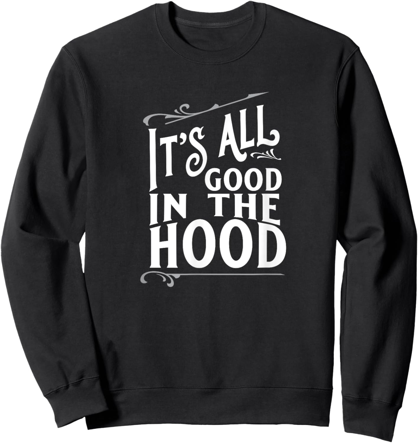 It's All Good in the Hood Sweatshirt - Sweatshirt | Black