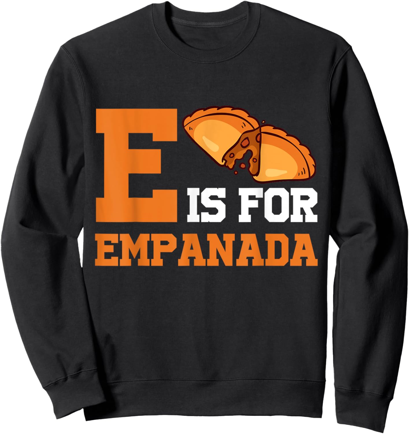 E Is For Empanada Hispanic Food Latin American Cuisine Sweatshirt - Sweatshirt | Black