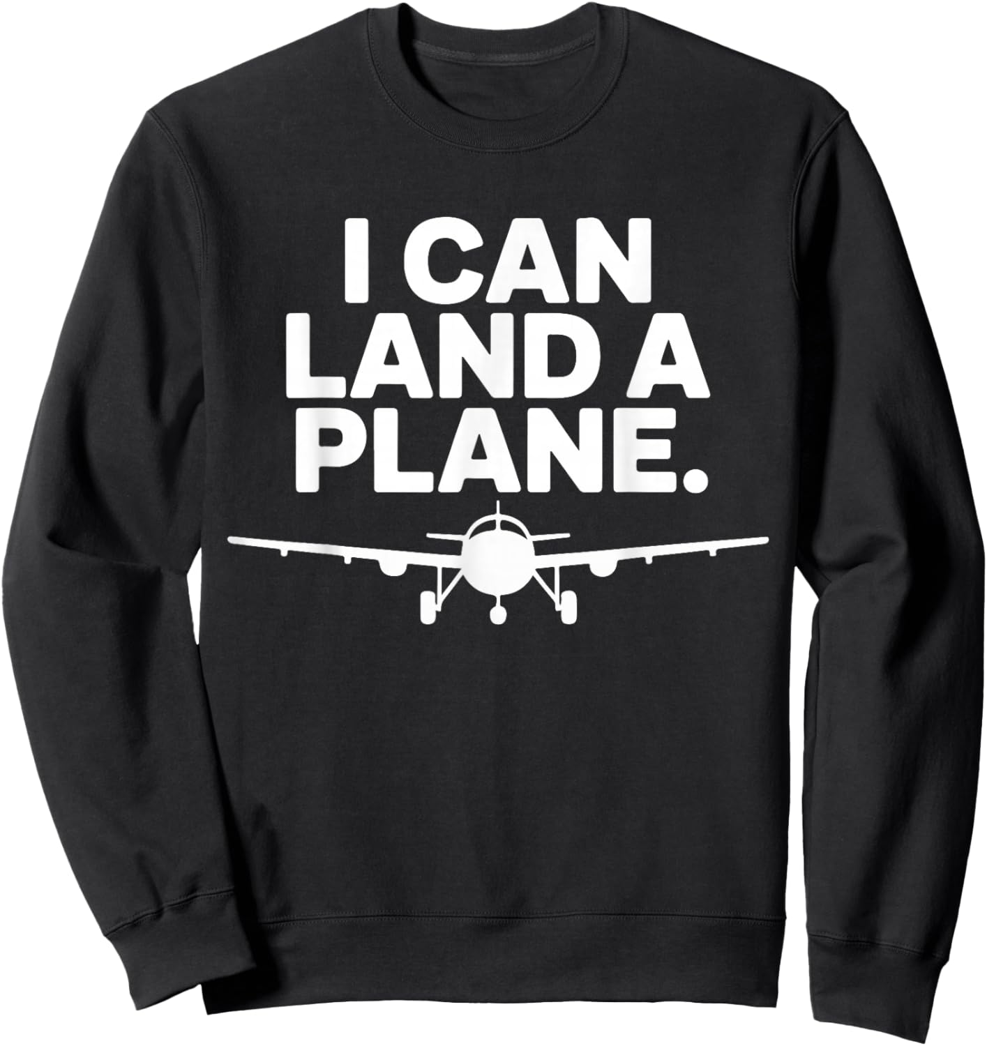 I Can Land A Plane Funny Aviation Pilot Design Sweatshirt - Sweatshirt | Black