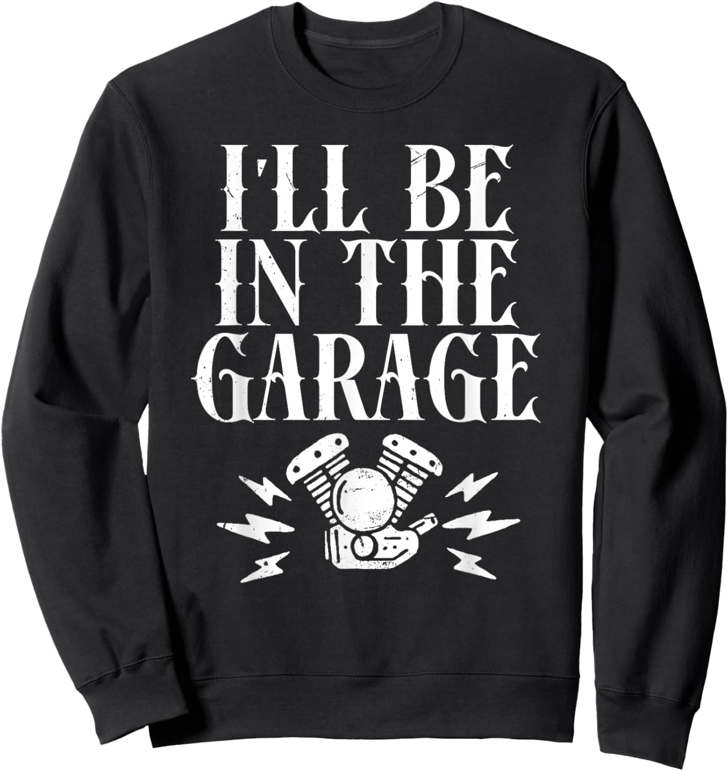 I'll Be In The Garage Motorcycles Sweatshirt - Sweatshirt | Black