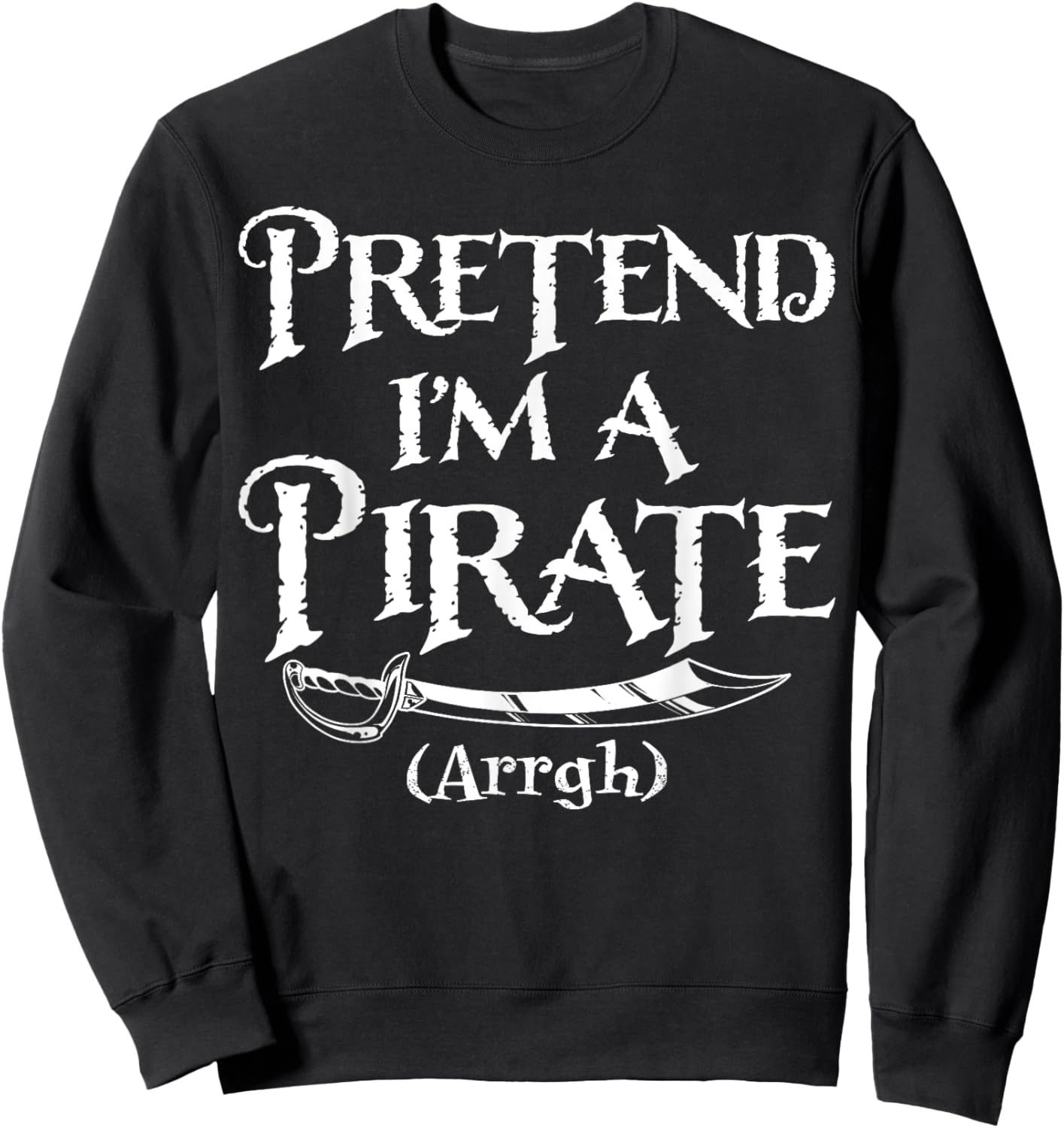 Pretend I'm A Pirate Costume Funny Halloween Sweatshirt - Sweatshirt | Black