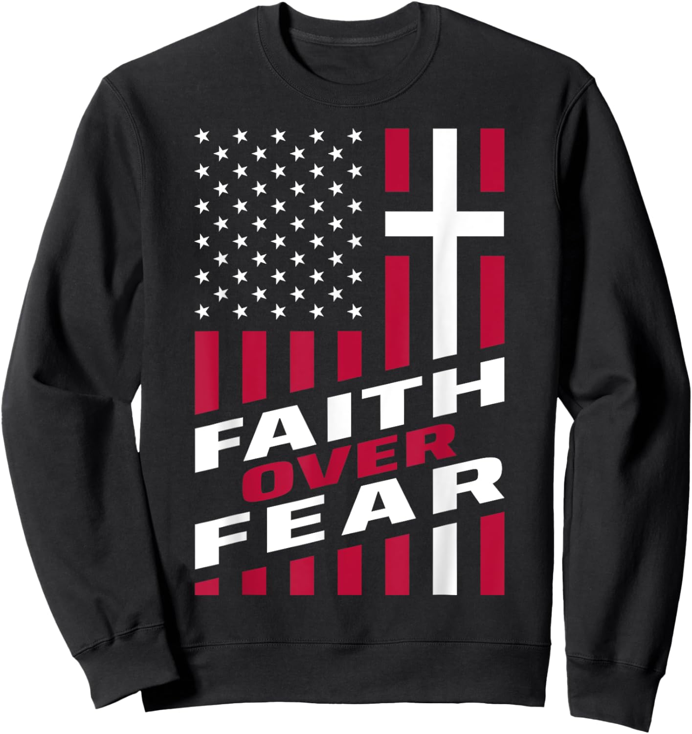 Faith Over Fear Christ Christian Cross US USA American Flag Sweatshirt - Sweatshirt | Black