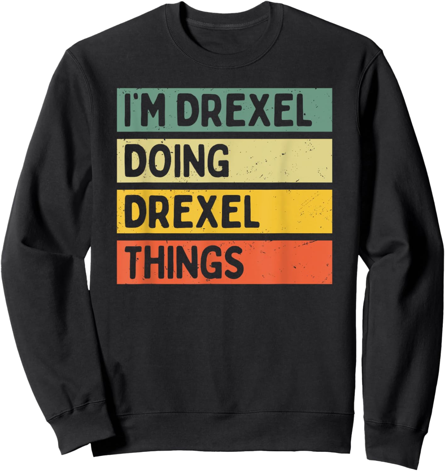 I'm Drexel Doing Drexel Things Funny Personalized Quote Sweatshirt - Sweatshirt | Black