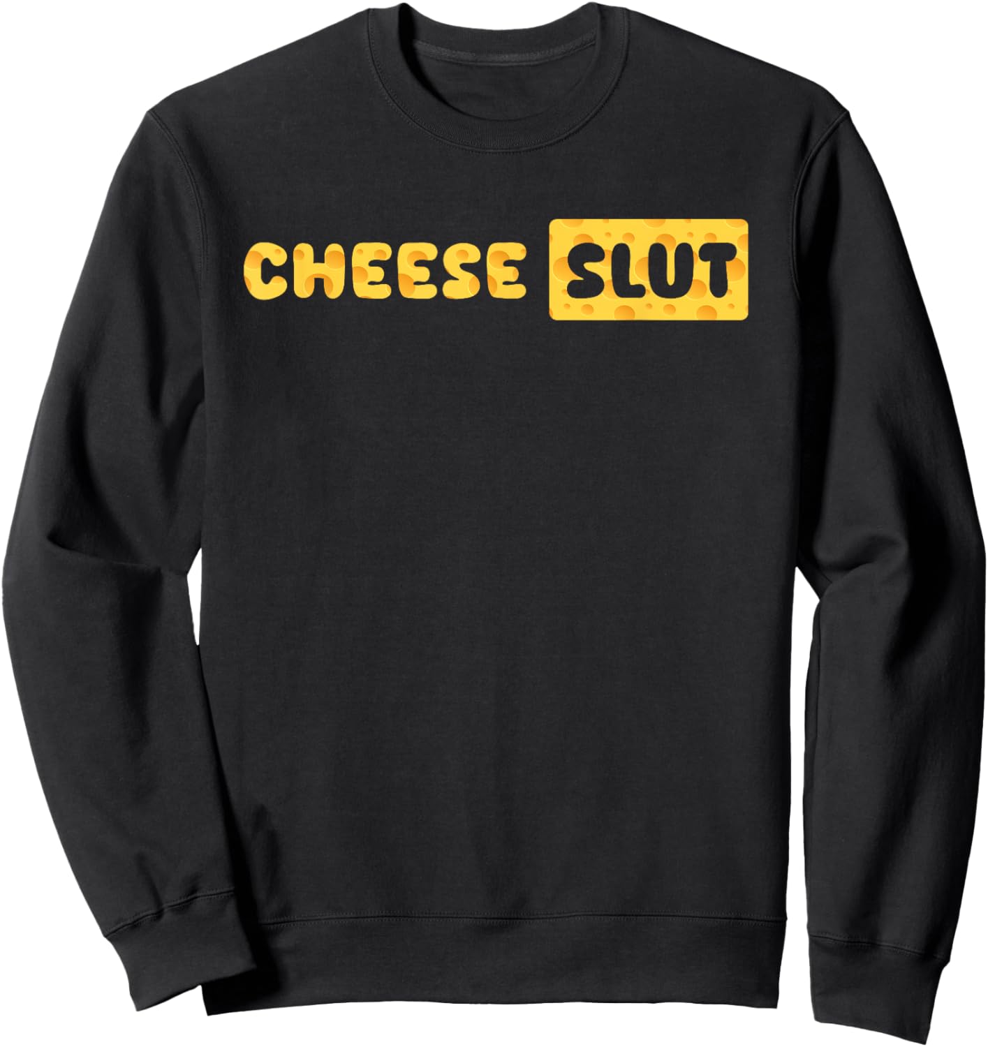Cheese Slut Funny Cheese Lover Dairy Curds Humor Men Women Sweatshirt - Sweatshirt | Black