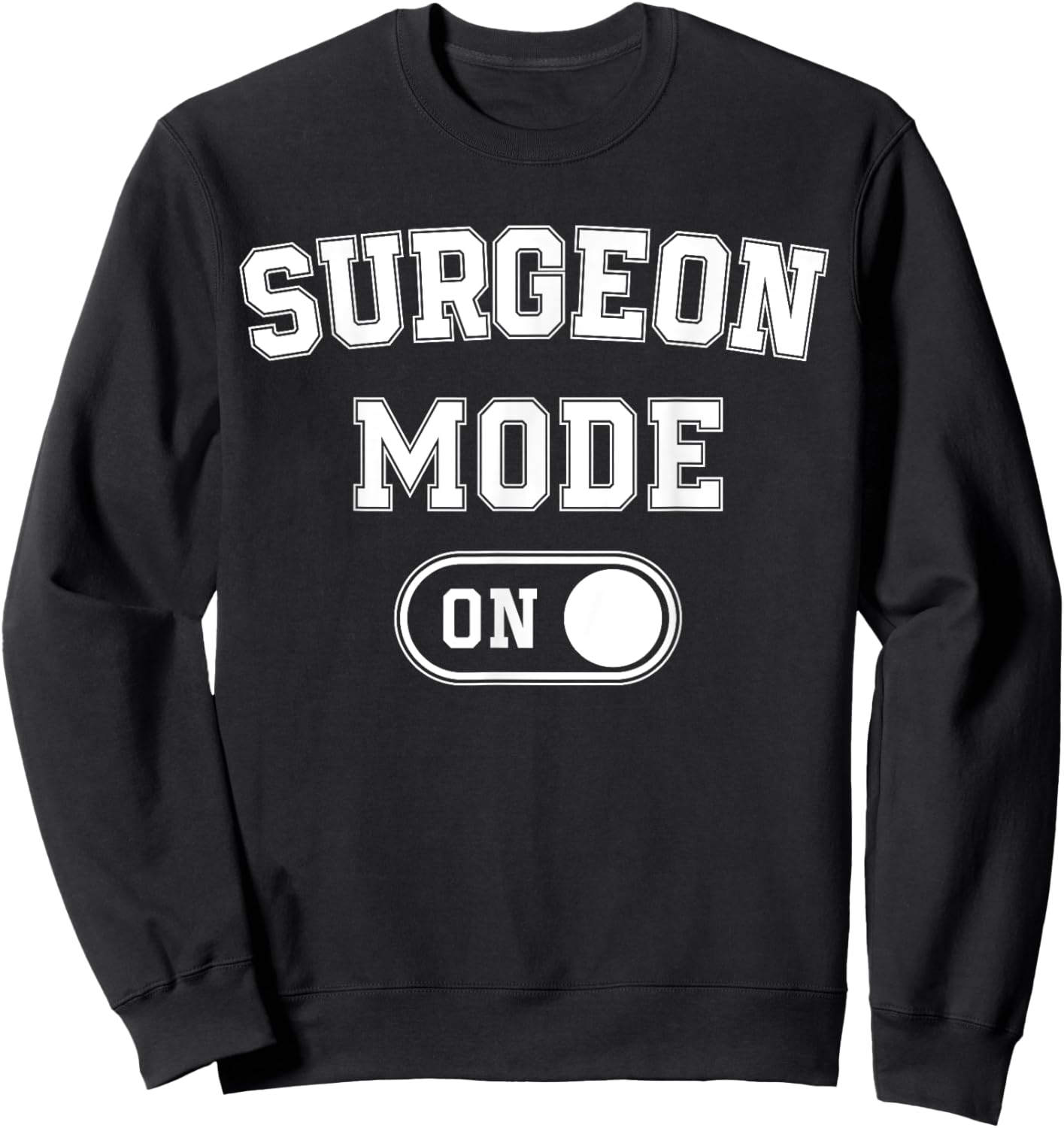 Surgeon Mode On Funny Medical Professional Gift Doctor Sweatshirt - Sweatshirt | Black