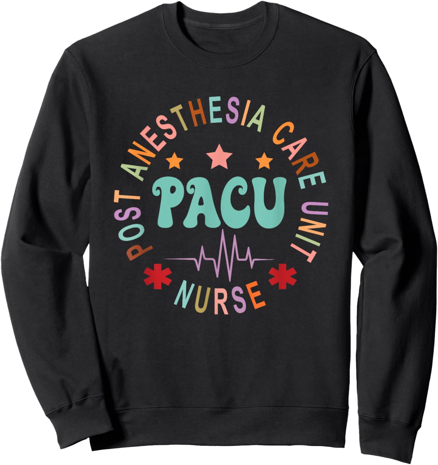 Funny PACU Nurse Post Anesthesia Care Unit Nurse Day Sweatshirt - Sweatshirt | Black