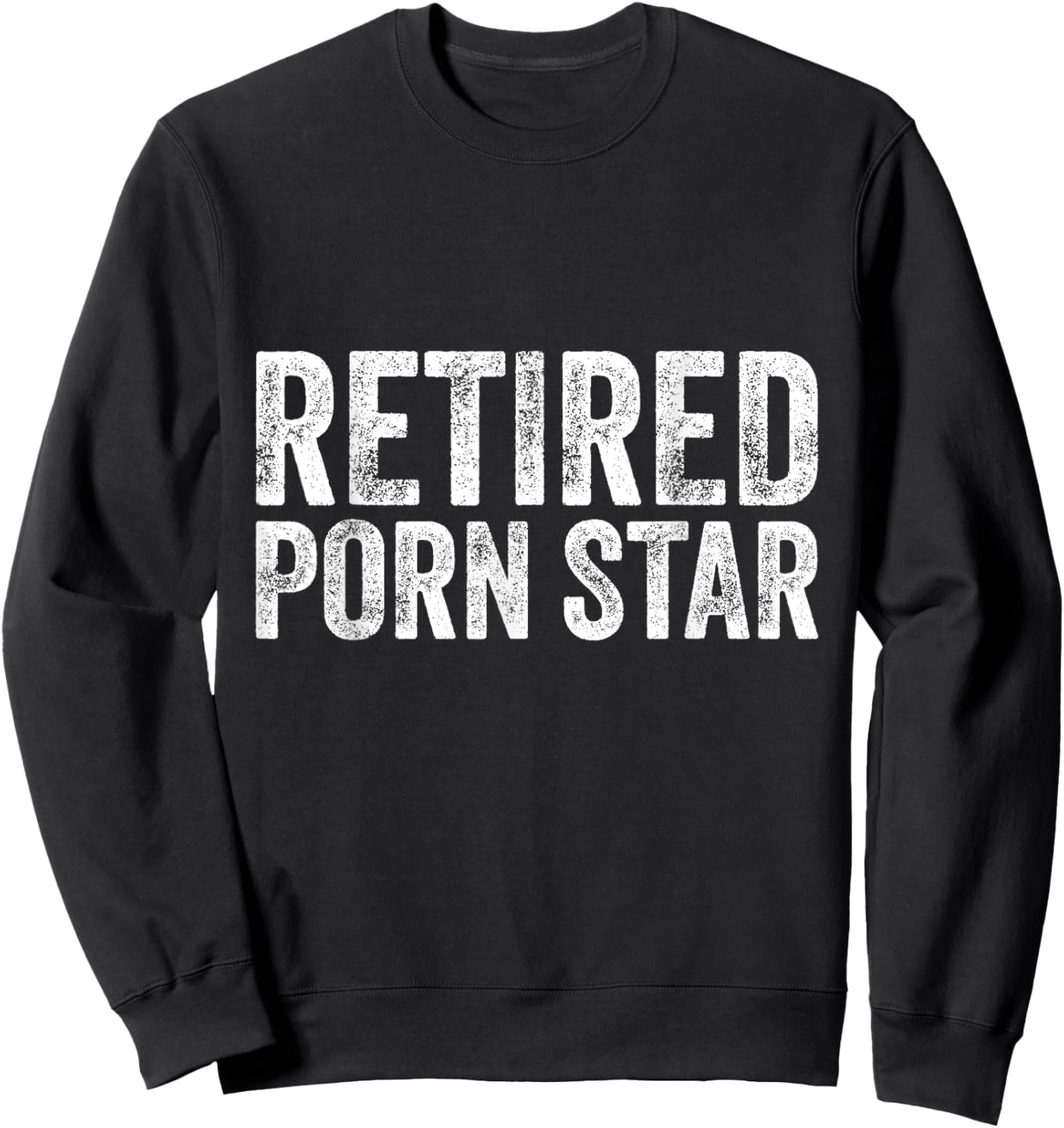 Retired Porn Star Adult Humor Ironic Joke Retirement Sweatshirt - Sweatshirt | Black