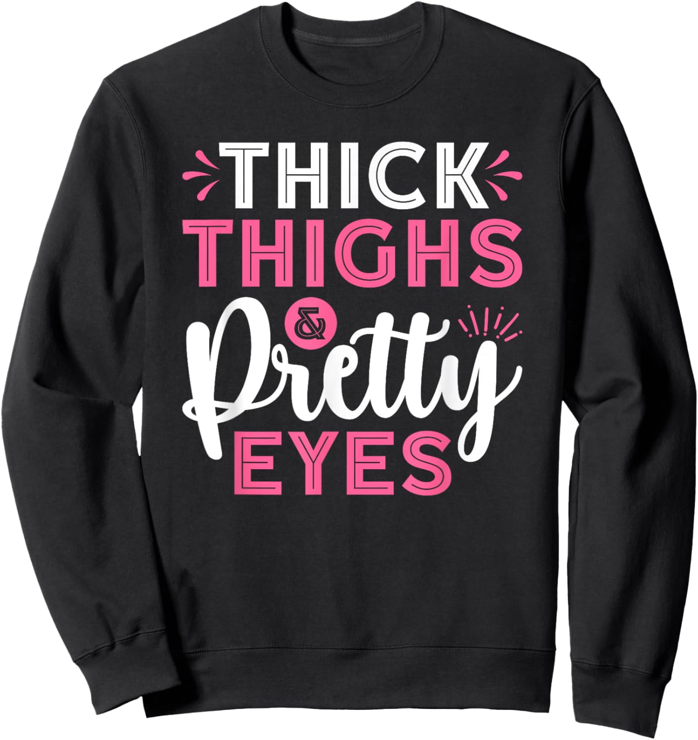 Thick Thighs Pretty Eyes Gym Motivation Quote Workout Sweatshirt - Sweatshirt | Black