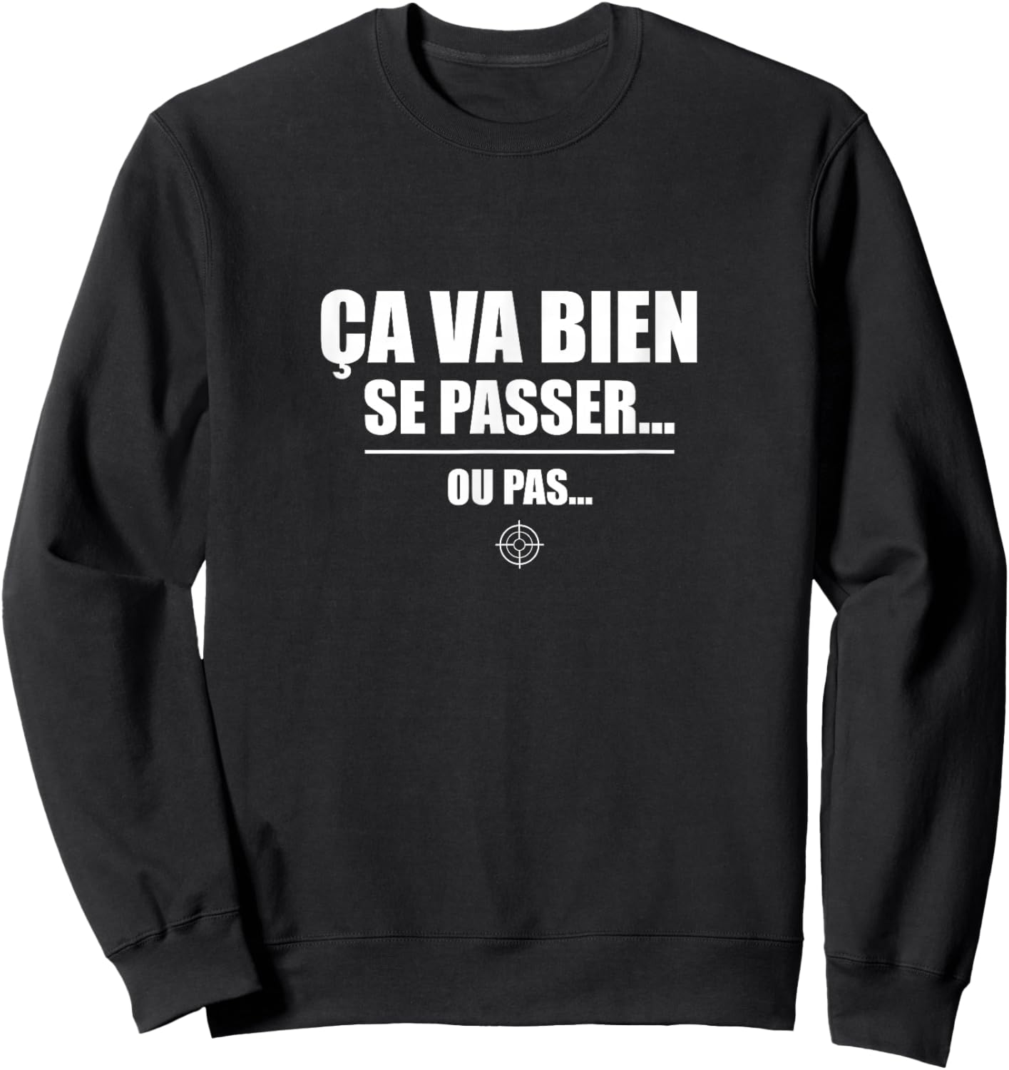 Ça va Bien se Passer… ou Pas – Humour Sarcastique drôle Sweatshirt - Sweatshirt | Black