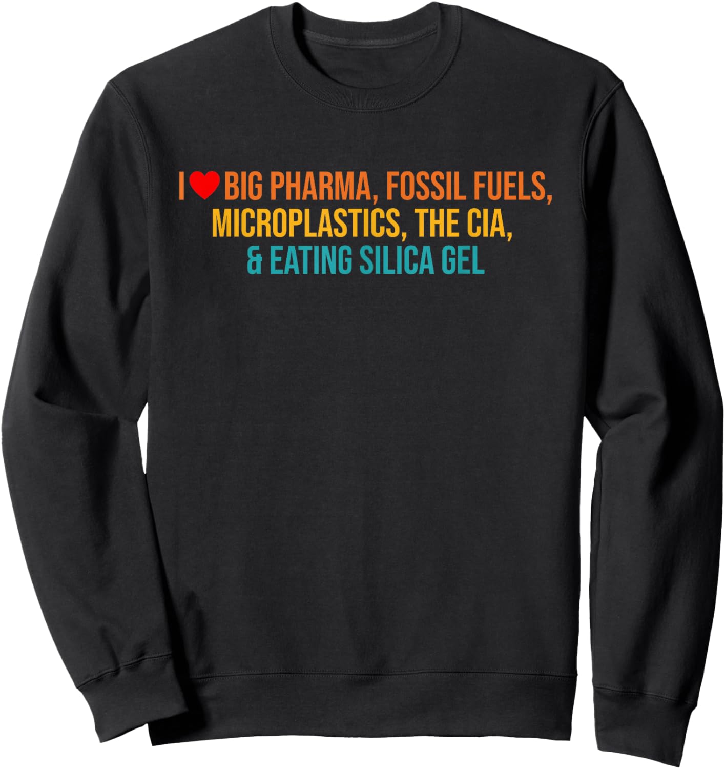 I Love Big Pharma, Fossil Fuels, Microplastics, The Cia Sweatshirt - Sweatshirt | Black