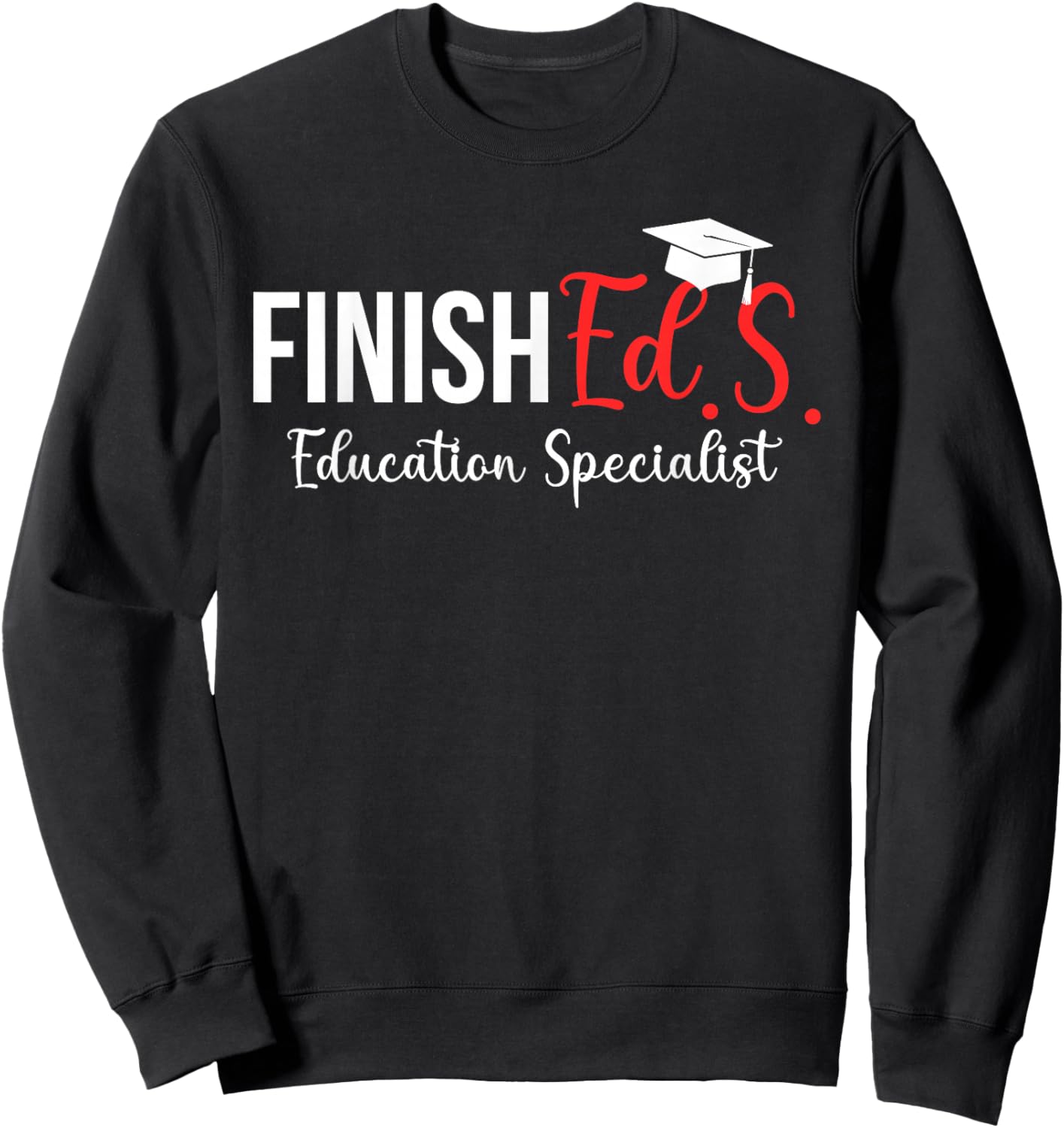Finished.S. Education Specialist EDS Graduate Ed.S. Grad Sweatshirt - Sweatshirt | Black