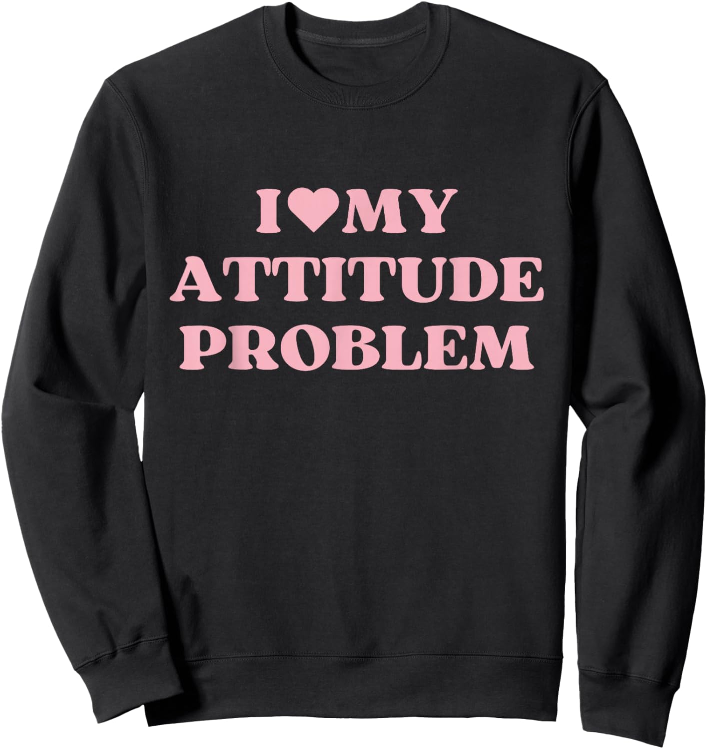 I Love My Attitude Problem I Heart Cute Design Sweatshirt - Sweatshirt | Black