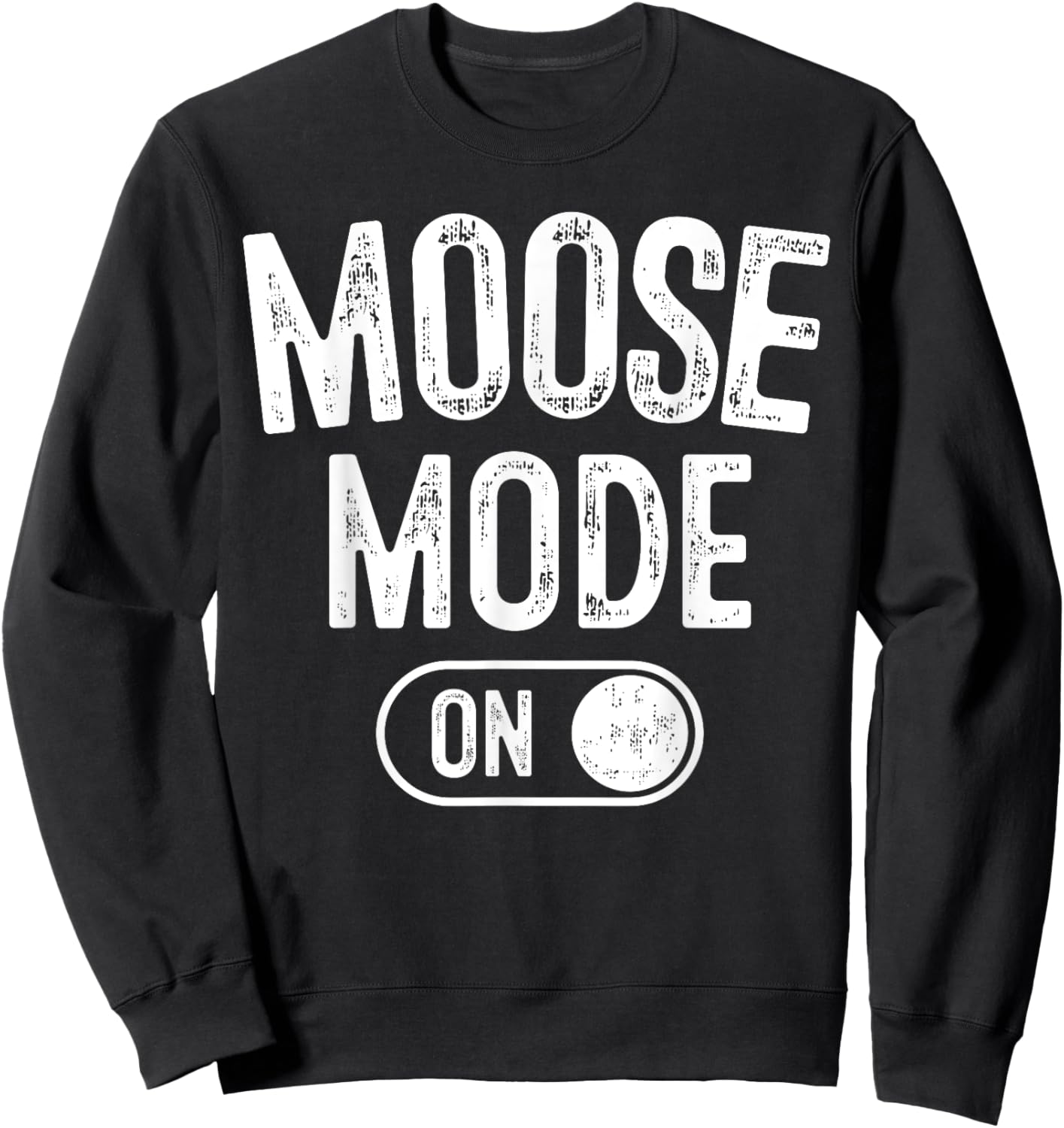 Moose Mode On Costume Funny Majestic Giant Gift Animal Lover Sweatshirt - Sweatshirt | Black