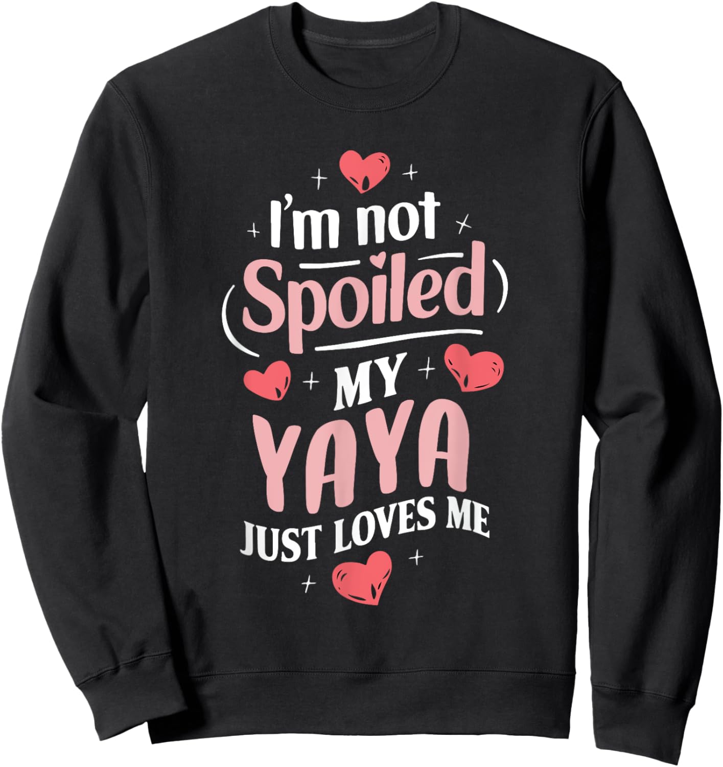 Im Not Spoiled My Yaya Just Loves Me Grandma Hearts Sweatshirt - Sweatshirt | Black