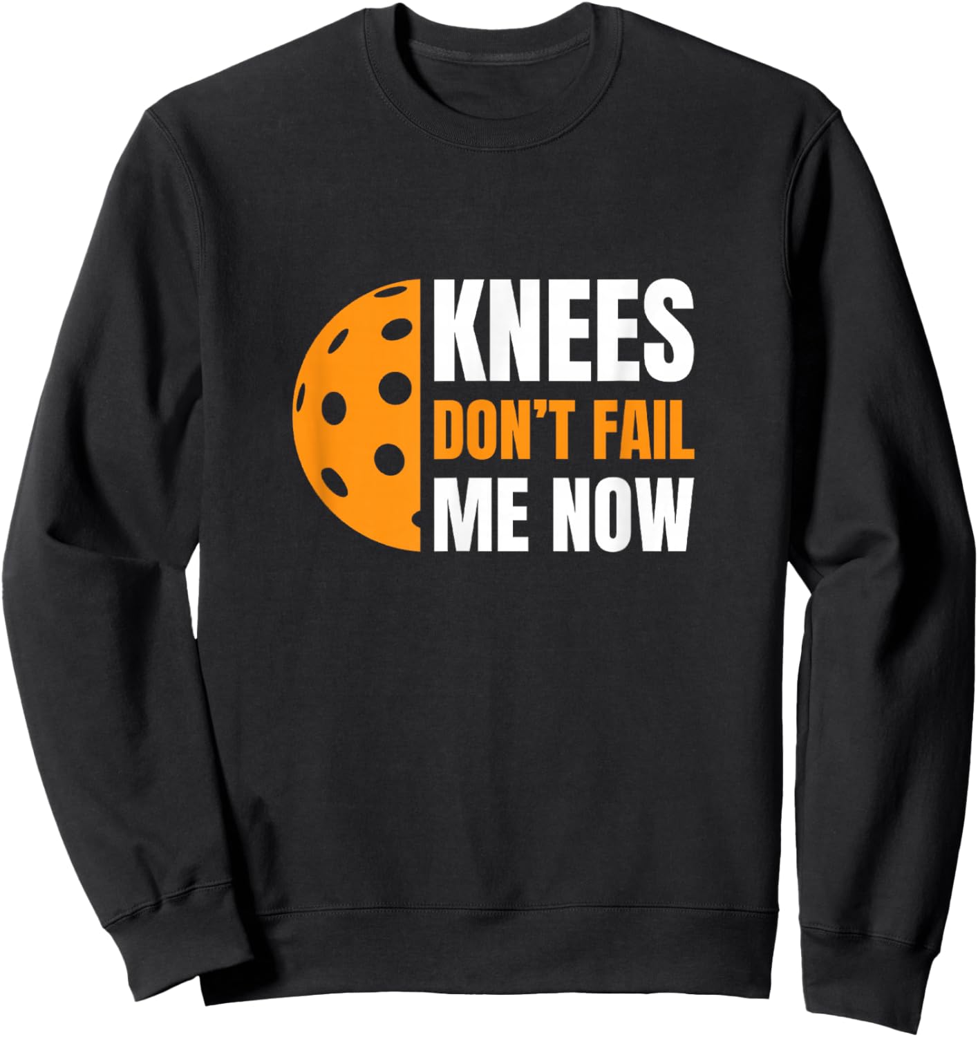 Funny Pickleball - Knees, Don't Fail Me Now Sweatshirt - Sweatshirt | Black