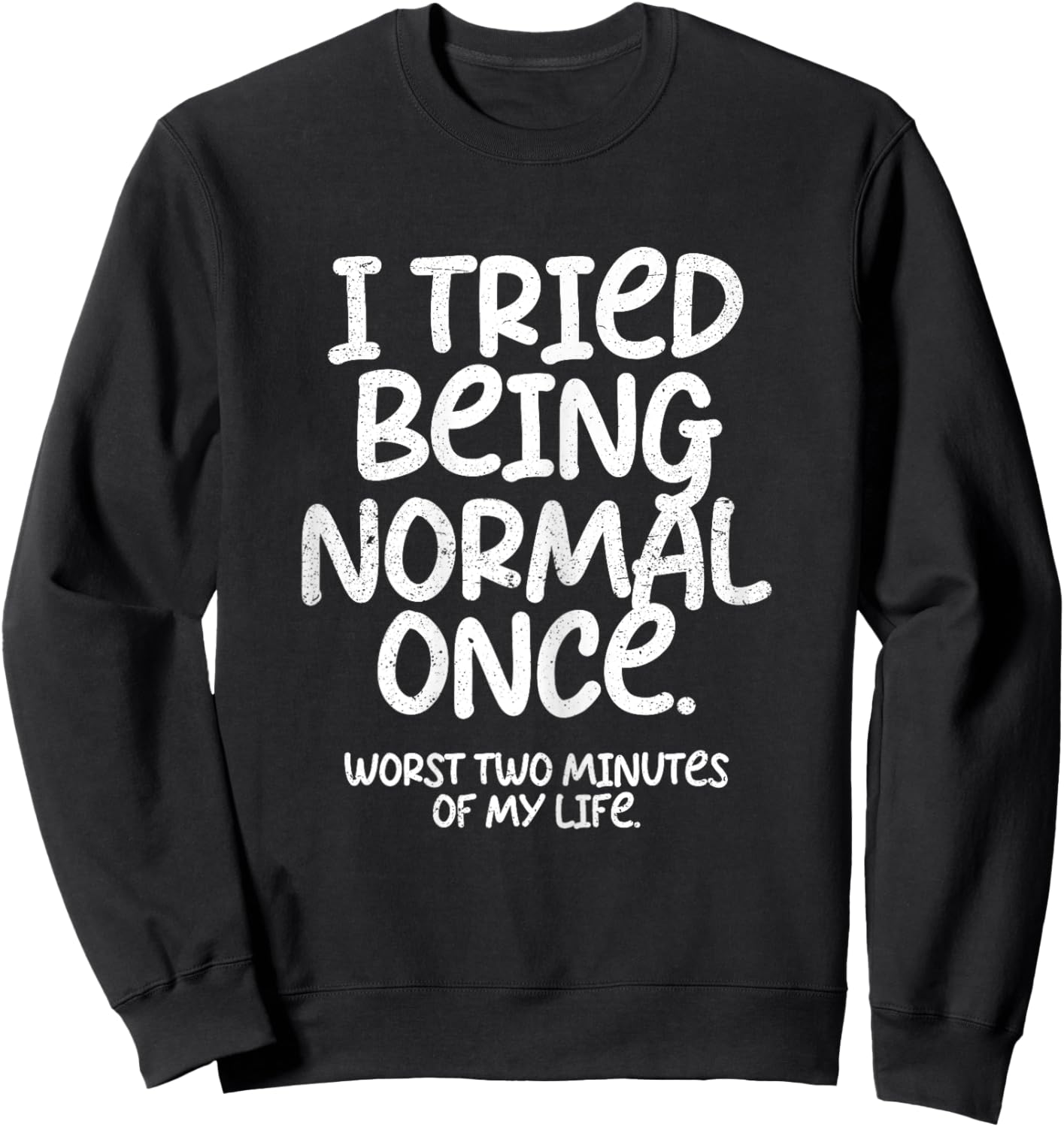 I Tried Being Normal Once Funny Sweatshirt - Sweatshirt | Black