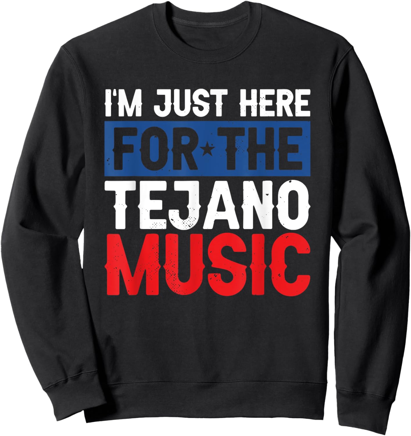 I'm Just Here For The Tejano Music Sweatshirt - Sweatshirt | Black