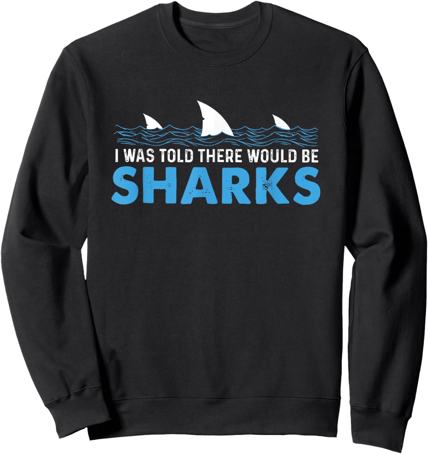 I Was Told There Would Be Sharks Sweatshirt - Sweatshirt | Black