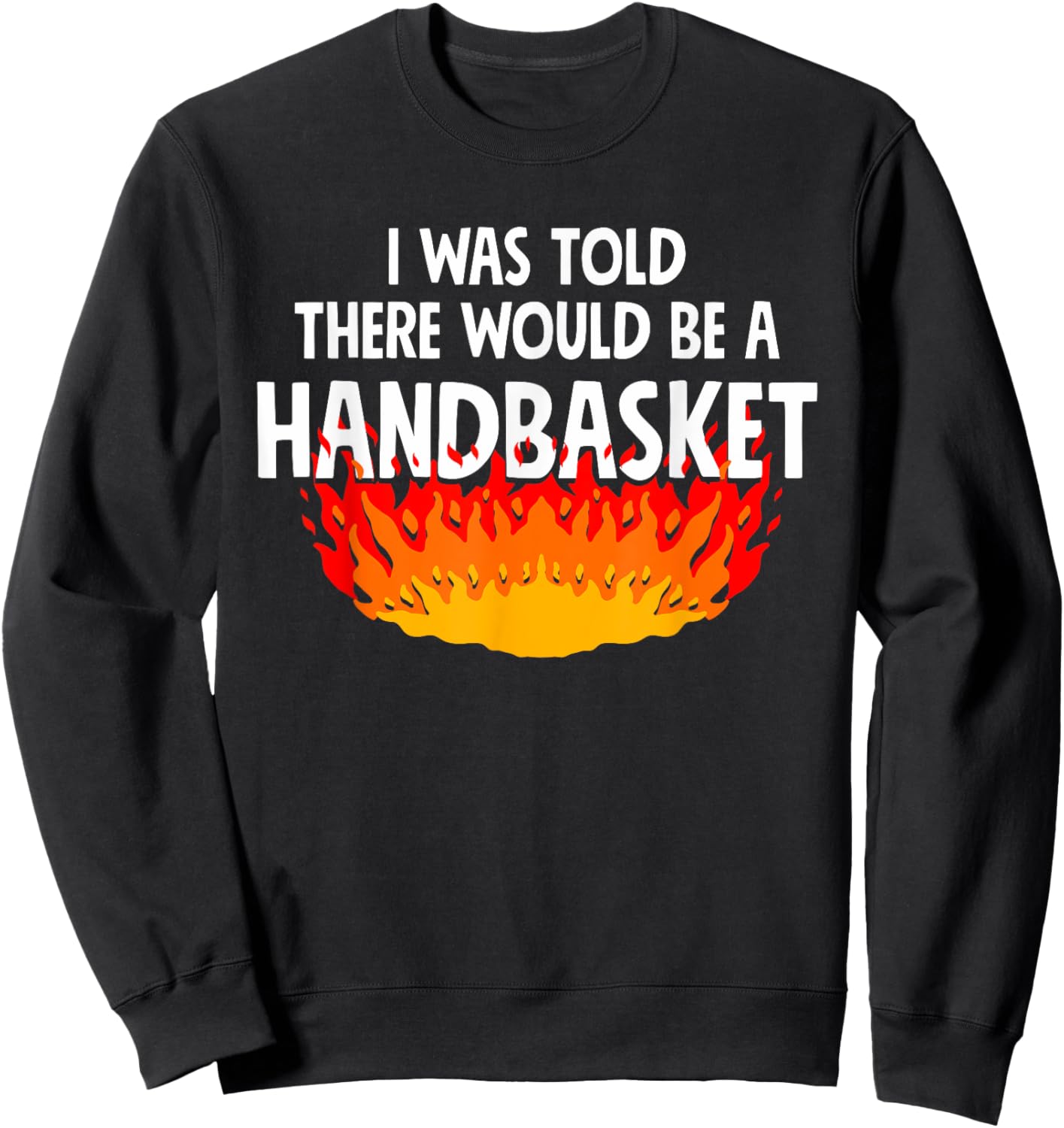 I Was Told There Would Be A Handbasket Apparel Sweatshirt - Sweatshirt | Black
