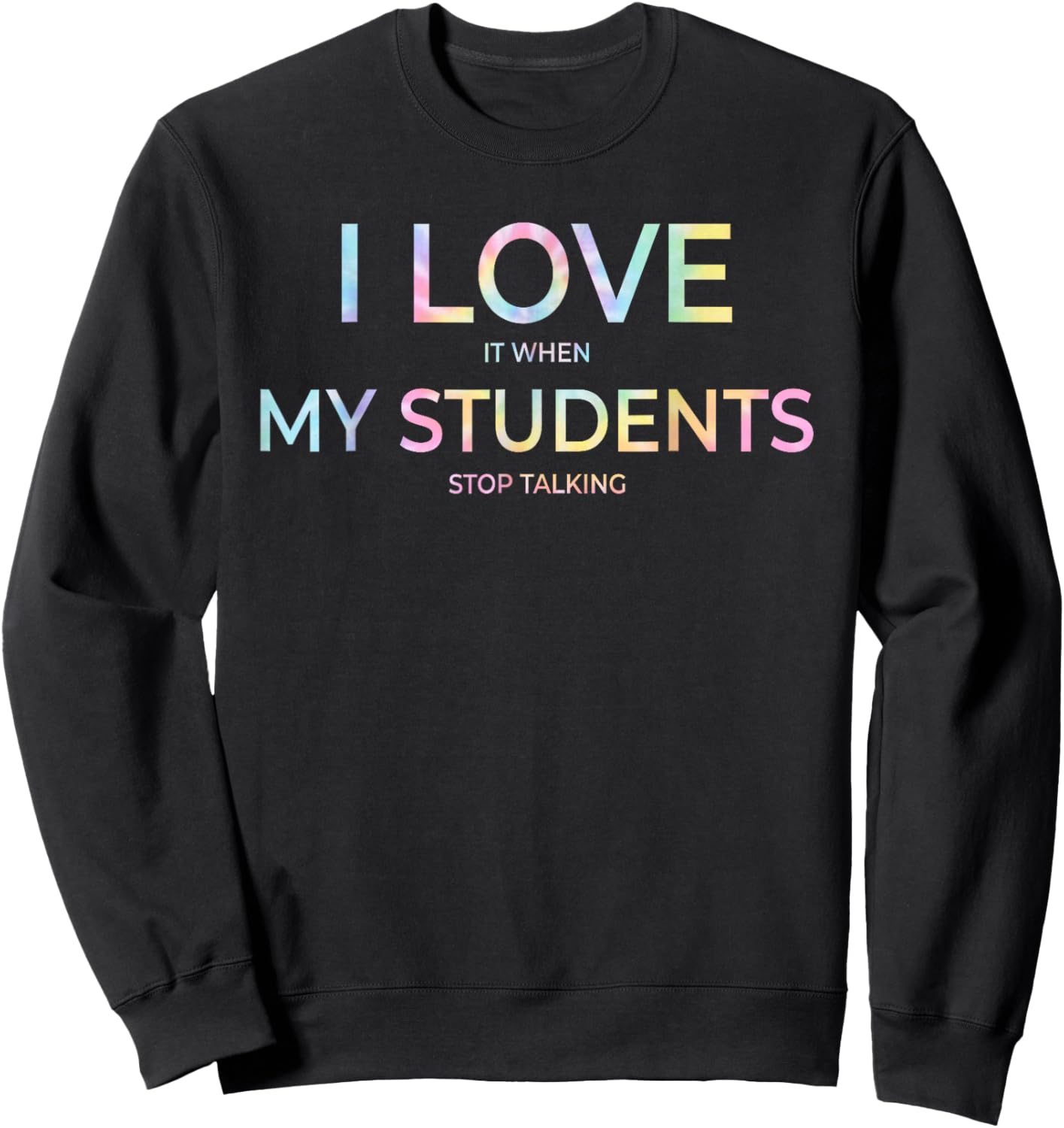 I Love It When My Students Stop Talking Highschool Tie Dye Sweatshirt - Sweatshirt | Black