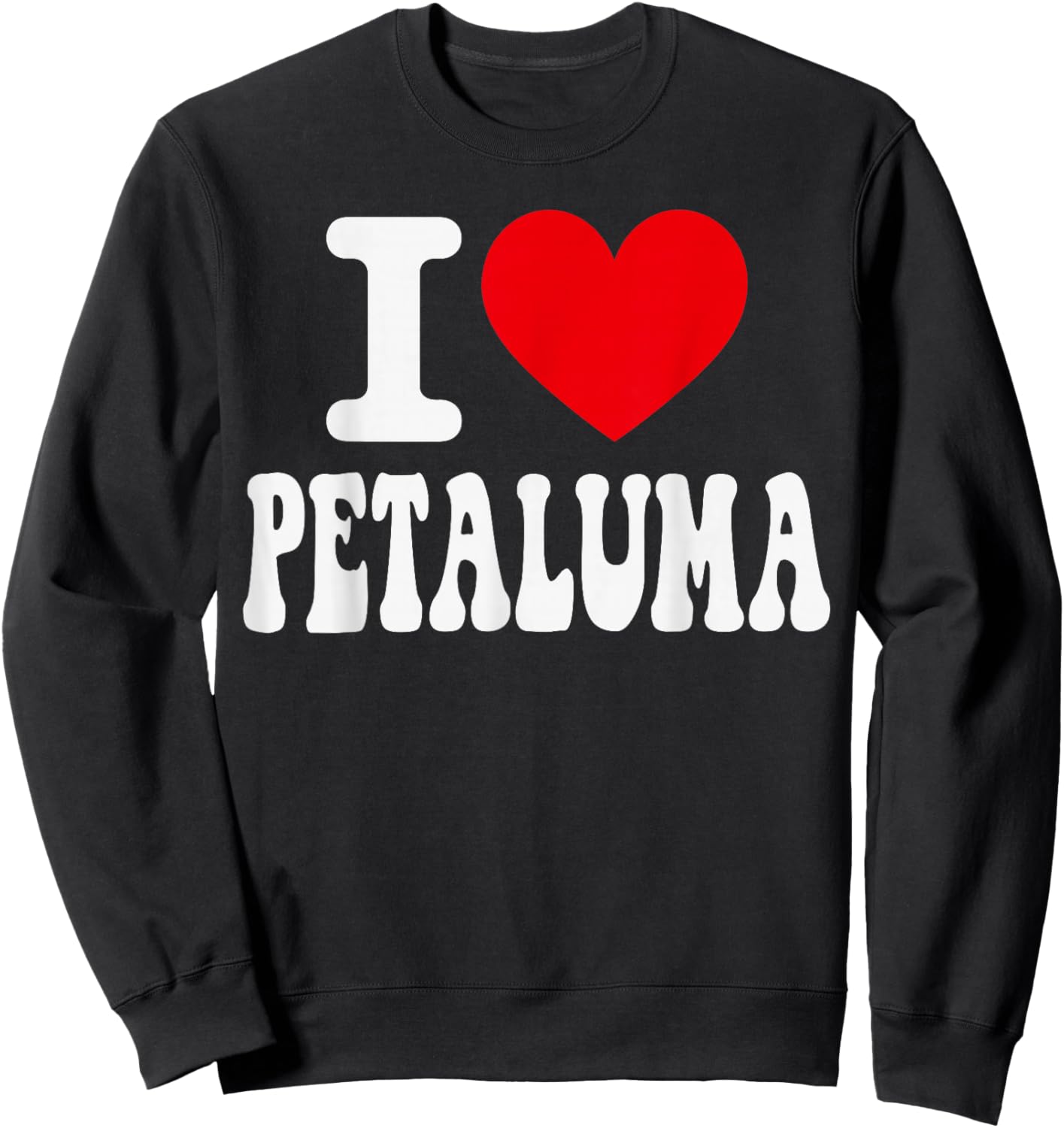 I Love Petaluma California Heart Souvenir CA City Pride Sweatshirt - Sweatshirt | Black