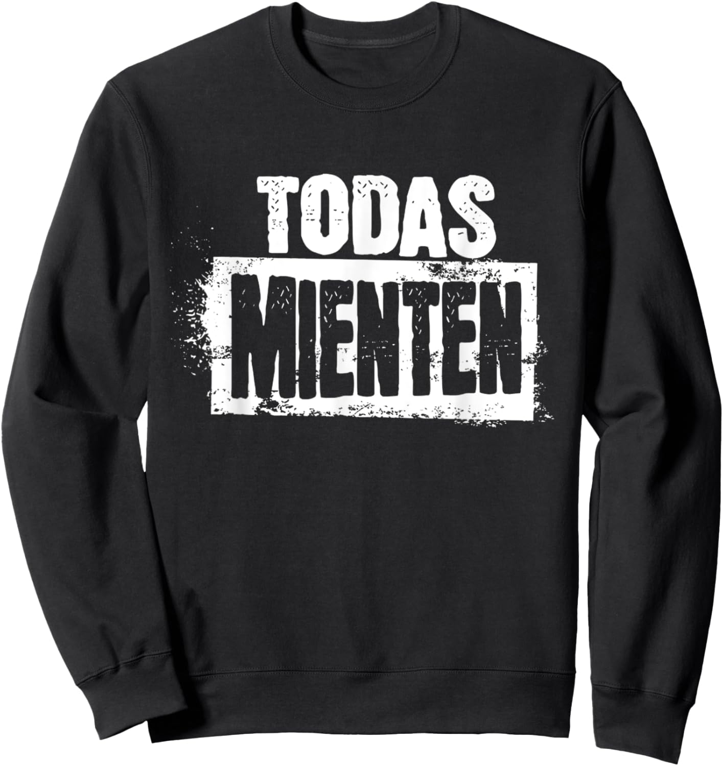 Todas mienten cool rock spanish espanol latino funny Sweatshirt - Sweatshirt | Black