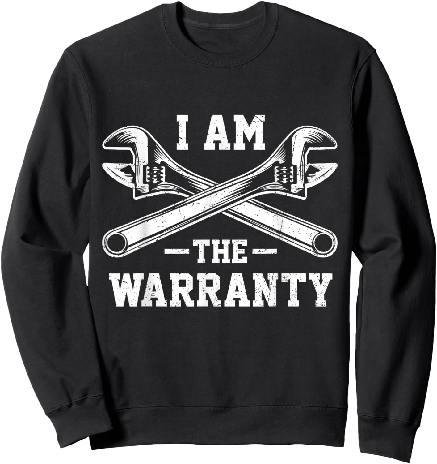 I Am The Warranty Crossed Wrench Proud Auto Mechanic Sweatshirt - Sweatshirt | Black
