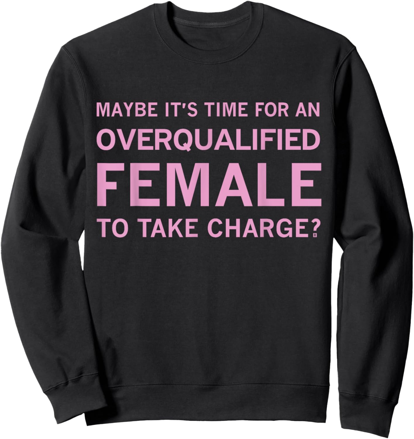 Maybe It's Time For An Overqualified Female To Take Charge Sweatshirt - Sweatshirt | Black
