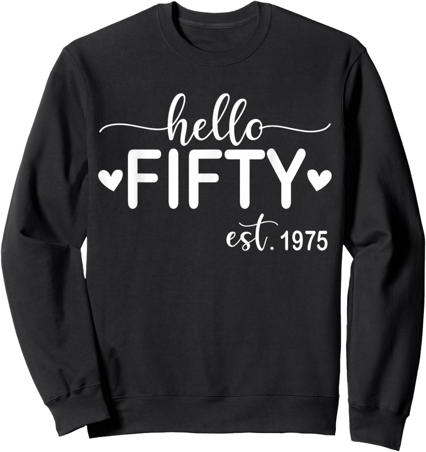 Hello Fifty Est 1975 50 Years Old 50th Birthday Sweatshirt - Sweatshirt | Black