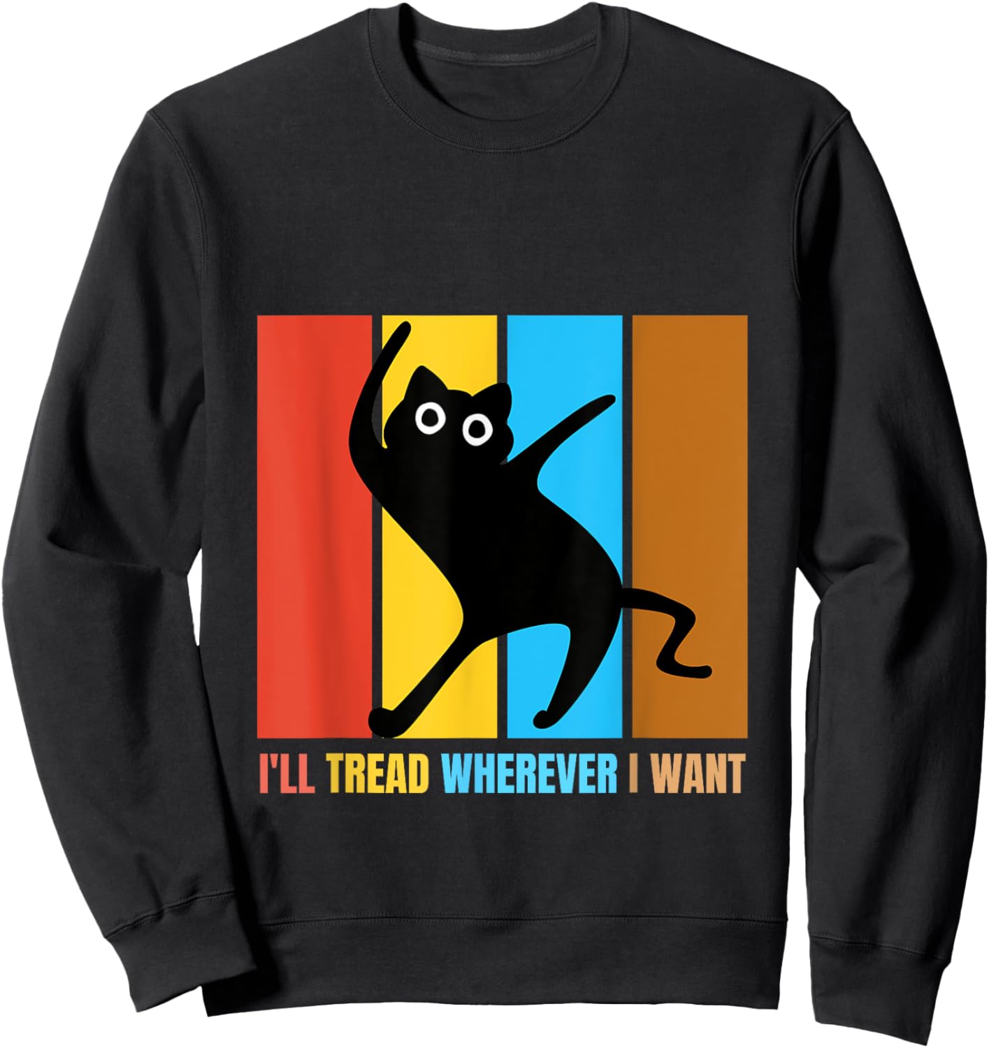 I'll Tread Wherever I Want Funny Cat lover Quote Sweatshirt - Sweatshirt | Black