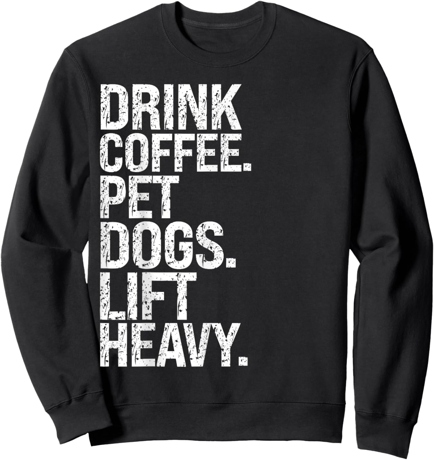 Funny Gym Vintage Drink Coffee Pet Dogs Lift Heavy Sweatshirt - Sweatshirt | Black