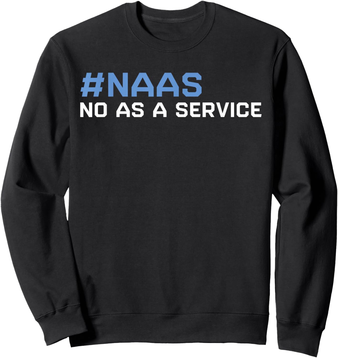 Lustiges NAAS Nein als Service Lustige SAAS-Software als Service Sweatshirt - Sweatshirt | Black