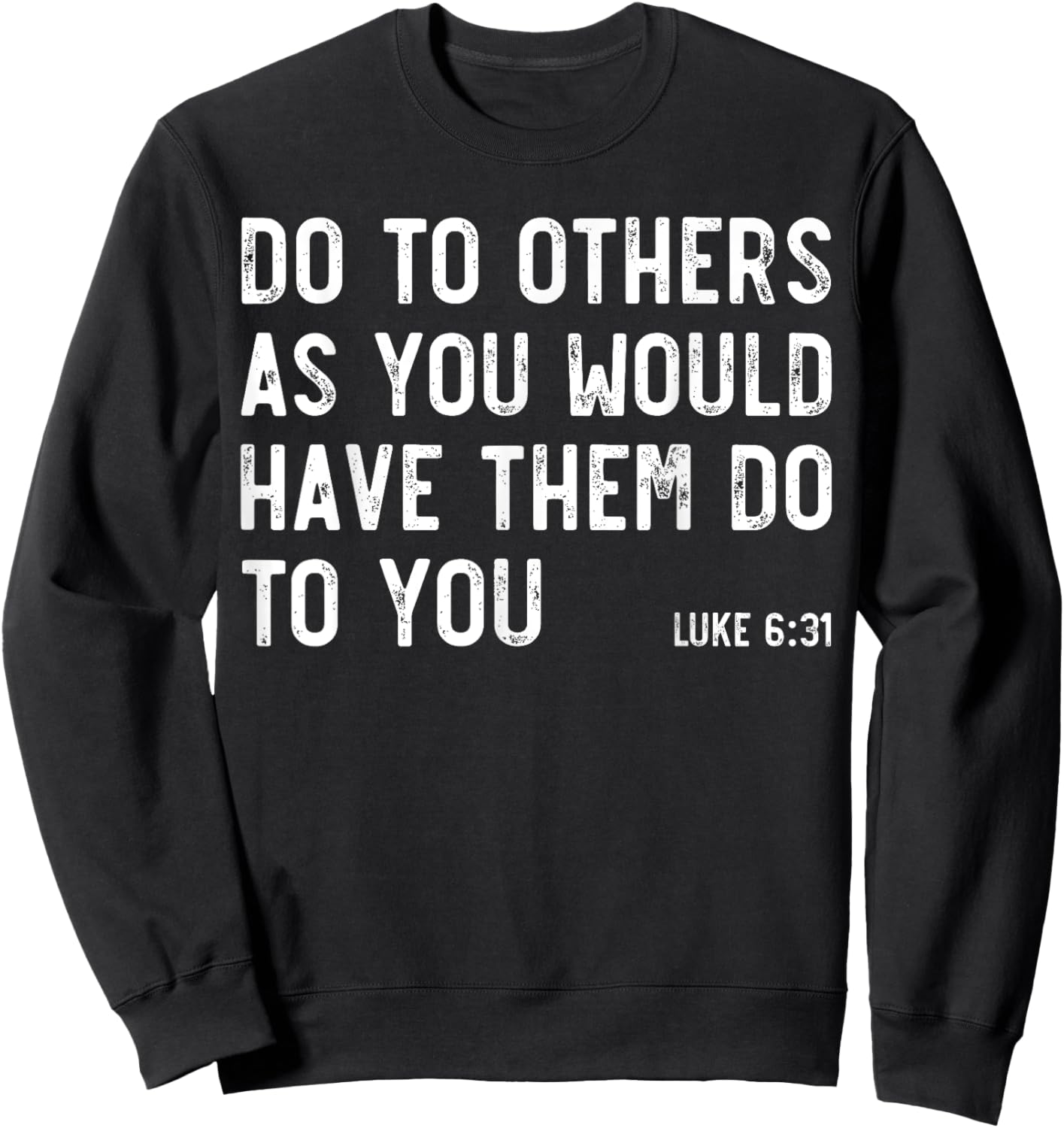 Do To Others As You Would, Luke 6:31, Bible God Christian Sweatshirt - Sweatshirt | Black
