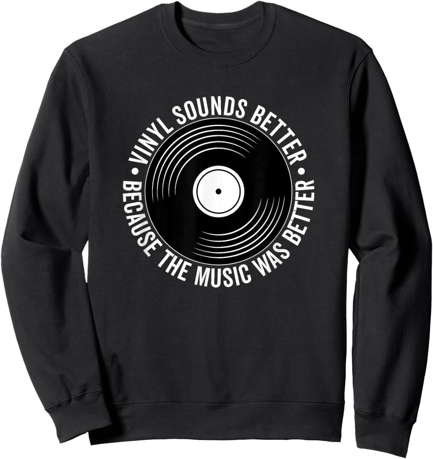 Vinyl Sounds Better Because The Music Was Better Record Sweatshirt - Sweatshirt | Black