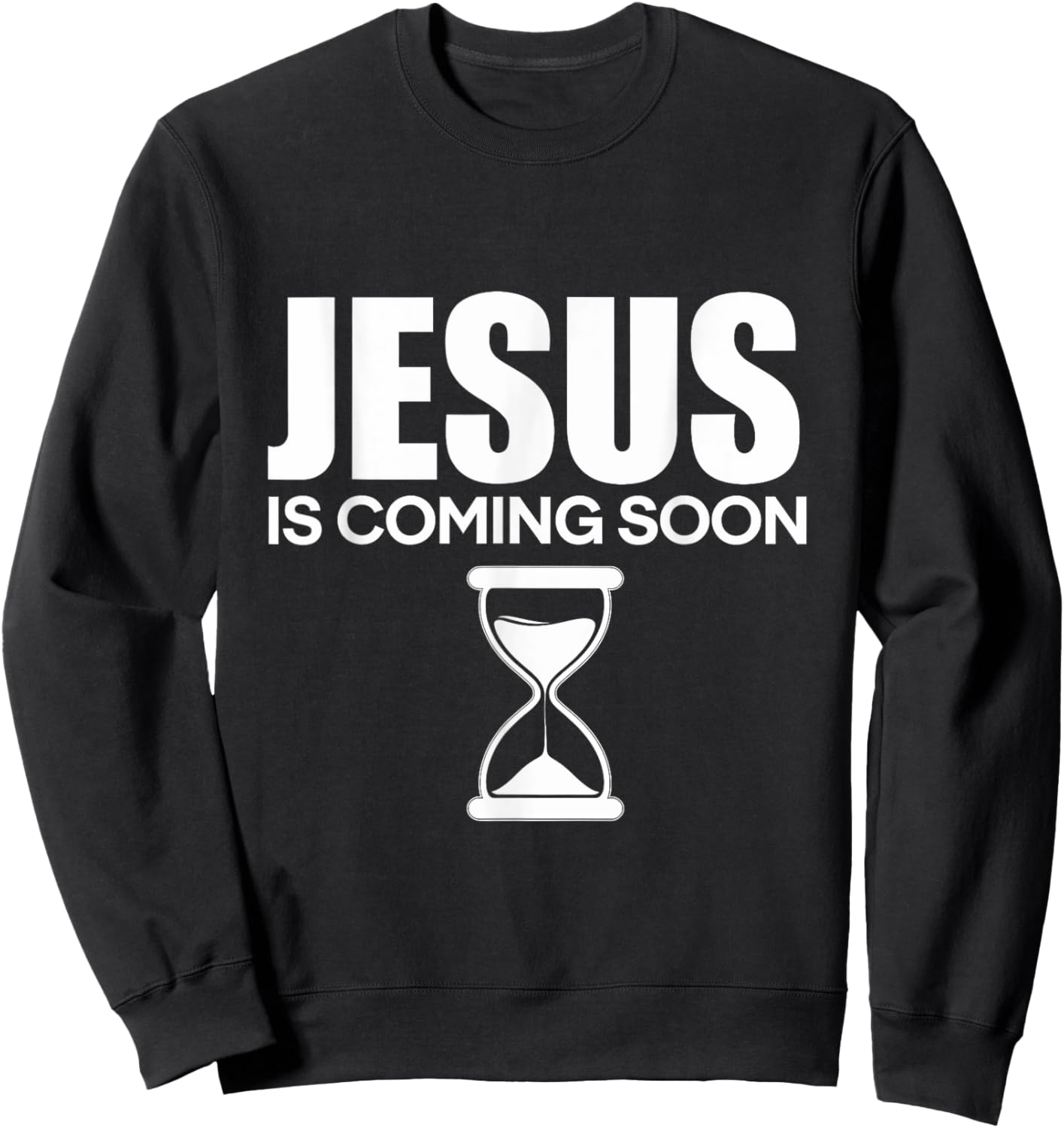 Jesus Is Coming Soon Christ Countdown Faith Believers Sweatshirt - Sweatshirt | Black