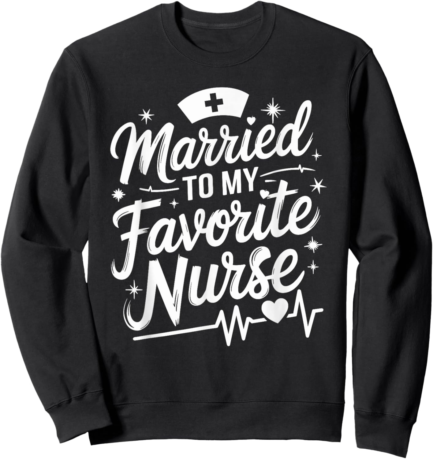 Married To My Favorite Nurse, nursing wife nurse wife Sweatshirt - Sweatshirt | Black
