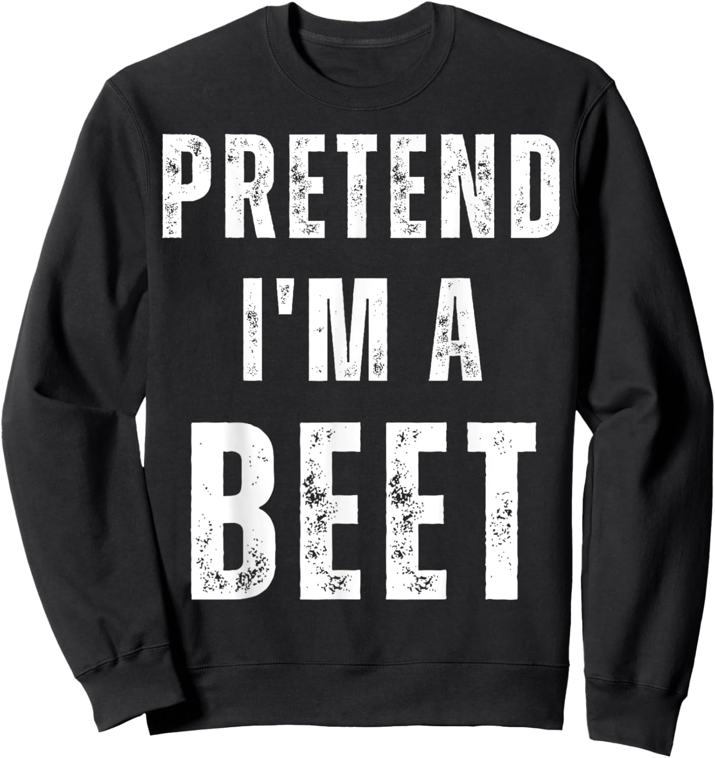Pretend I'm a Beet Matching Costume Funny Halloween Sweatshirt - Sweatshirt | Black