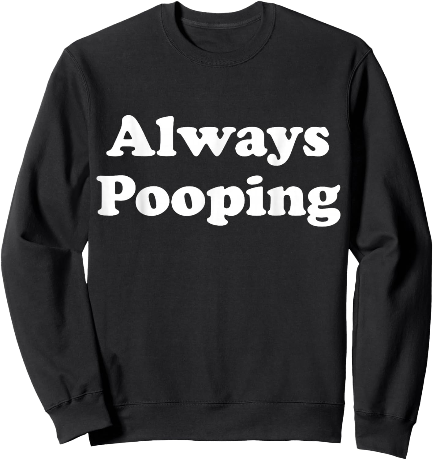 Always Pooping Graphic Sweatshirt - Sweatshirt | Black