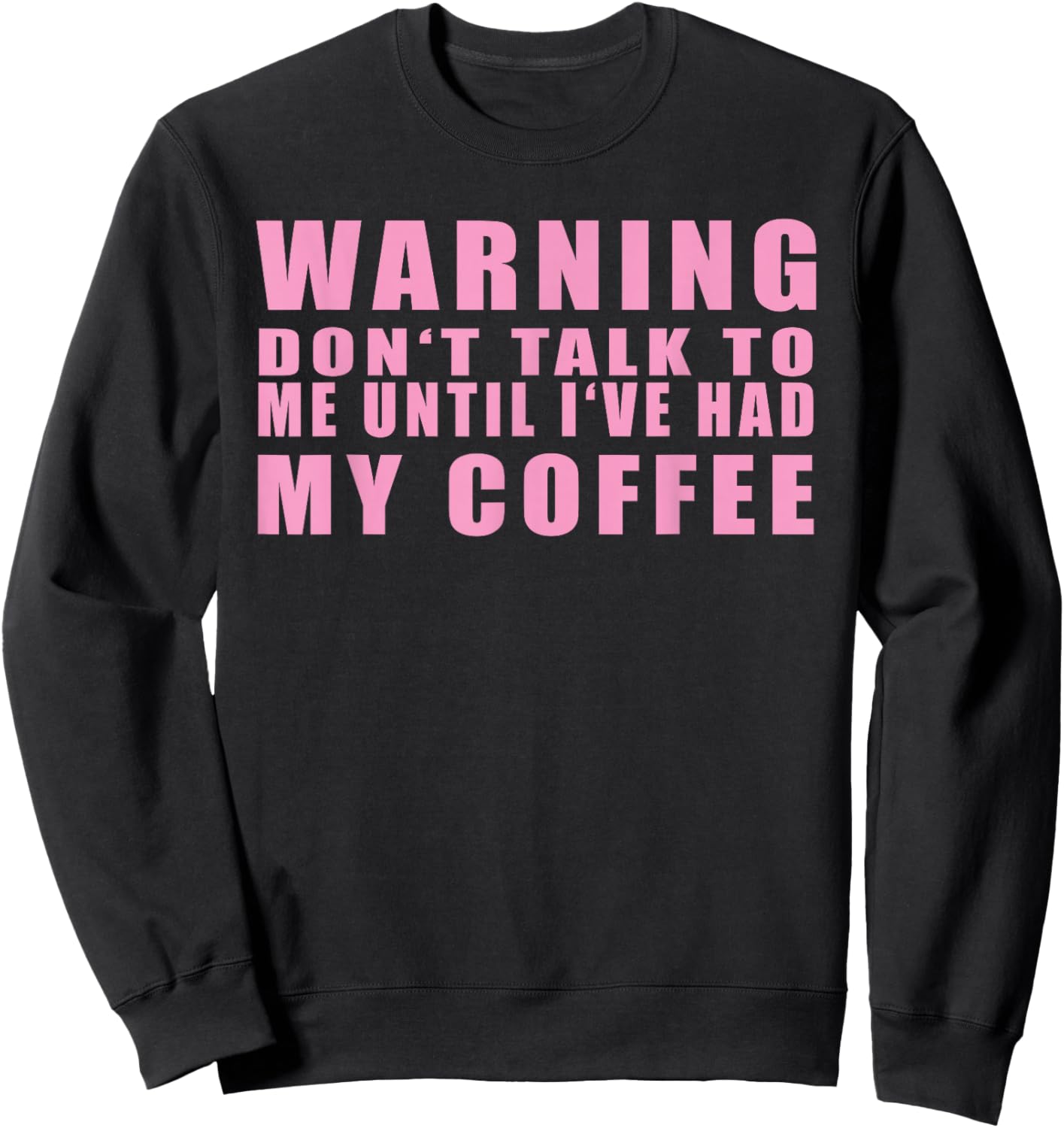 Warning Don't Talk To Me Until I've Had My Coffee Sweatshirt - Sweatshirt | Black