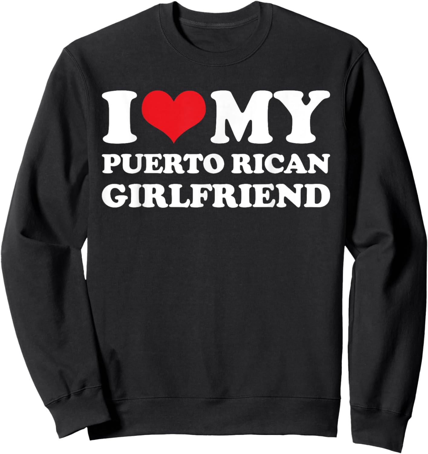 I Love My Puerto Rican Girlfriend Sweatshirt - Sweatshirt | Black