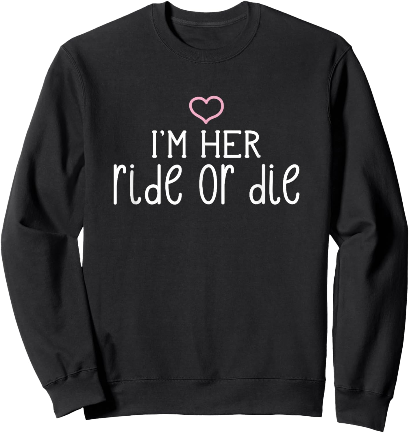 I'm Her Ride or Die Cute Couples Valentine's Day Nickname Sweatshirt - Sweatshirt | Black