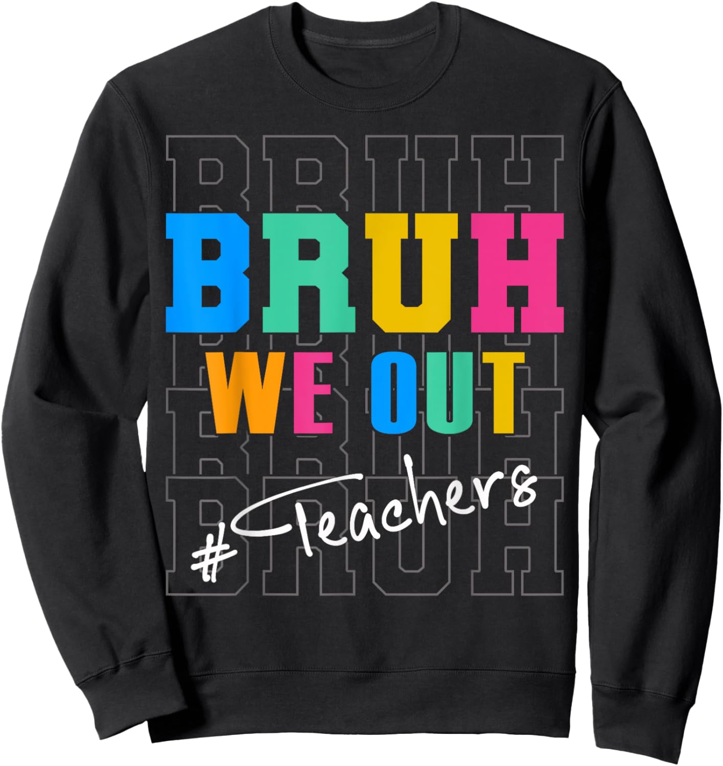 Bruh We Out Teachers Funny End Of School Year Teacher Summer Men Women Kids Sweatshirt - Sweatshirt | Black