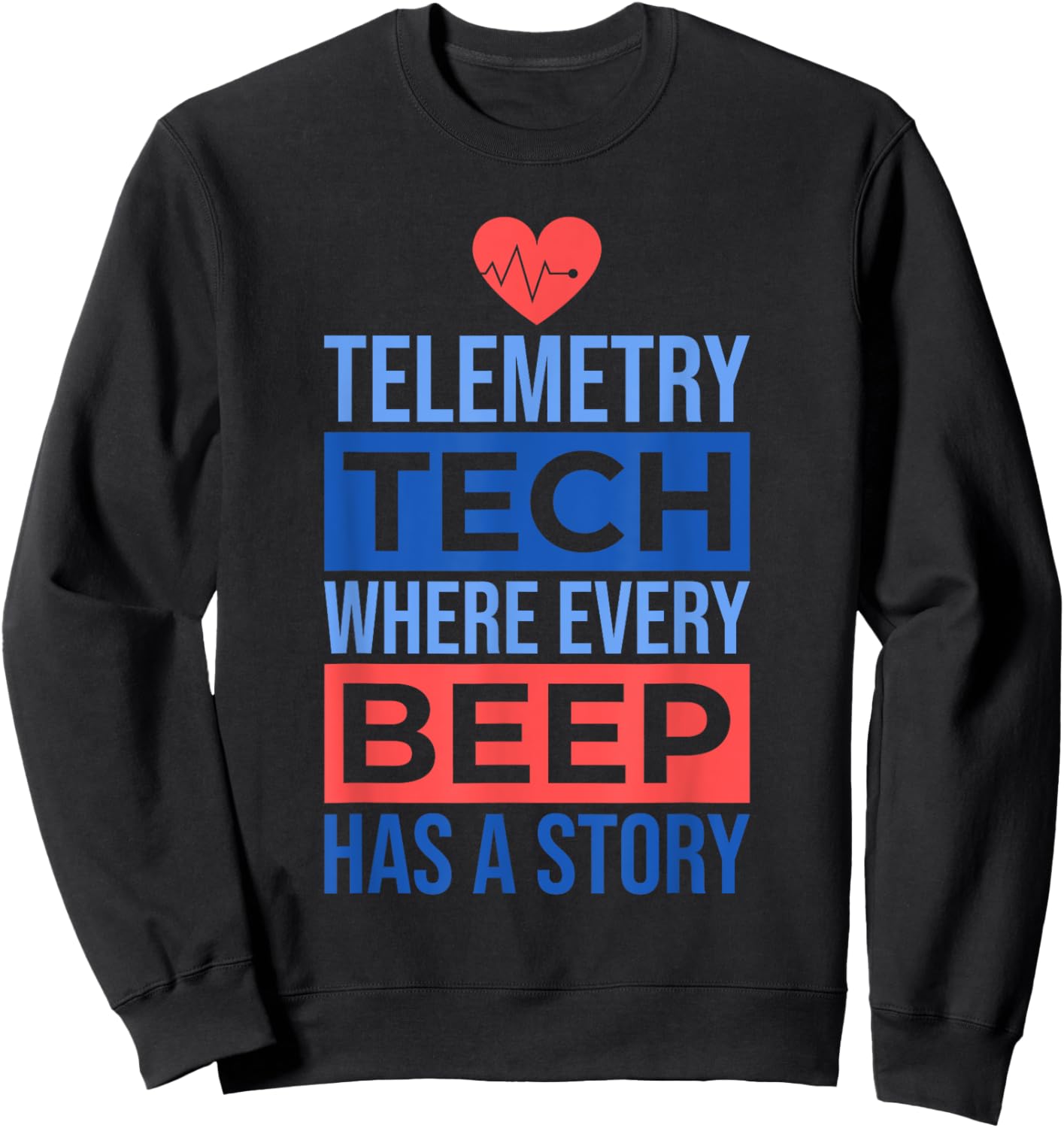 Telemetry Tech Where Every Beep Has A Story, Telemetry Nurse Sweatshirt - Sweatshirt | Black