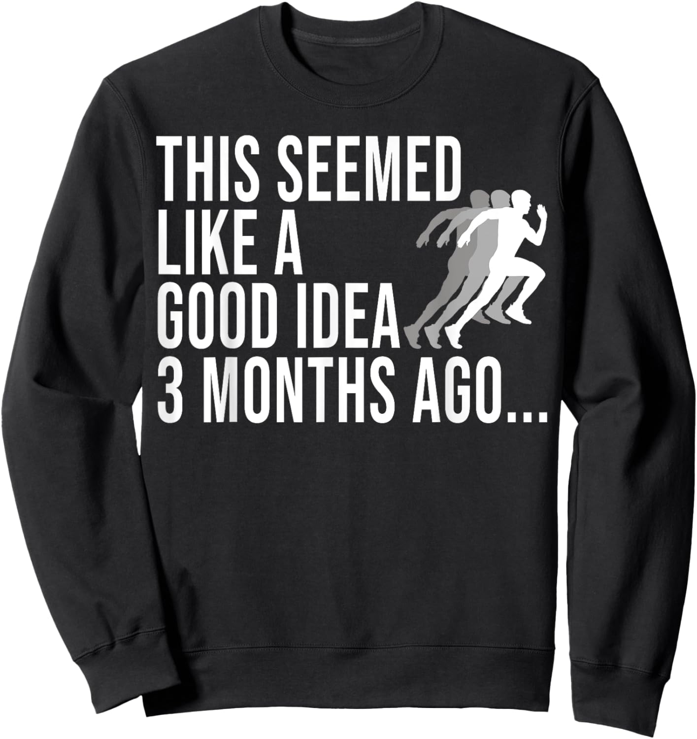 This Seemed Like A Good Idea 3 Months Ago Marathon Runners Sweatshirt - Sweatshirt | Black