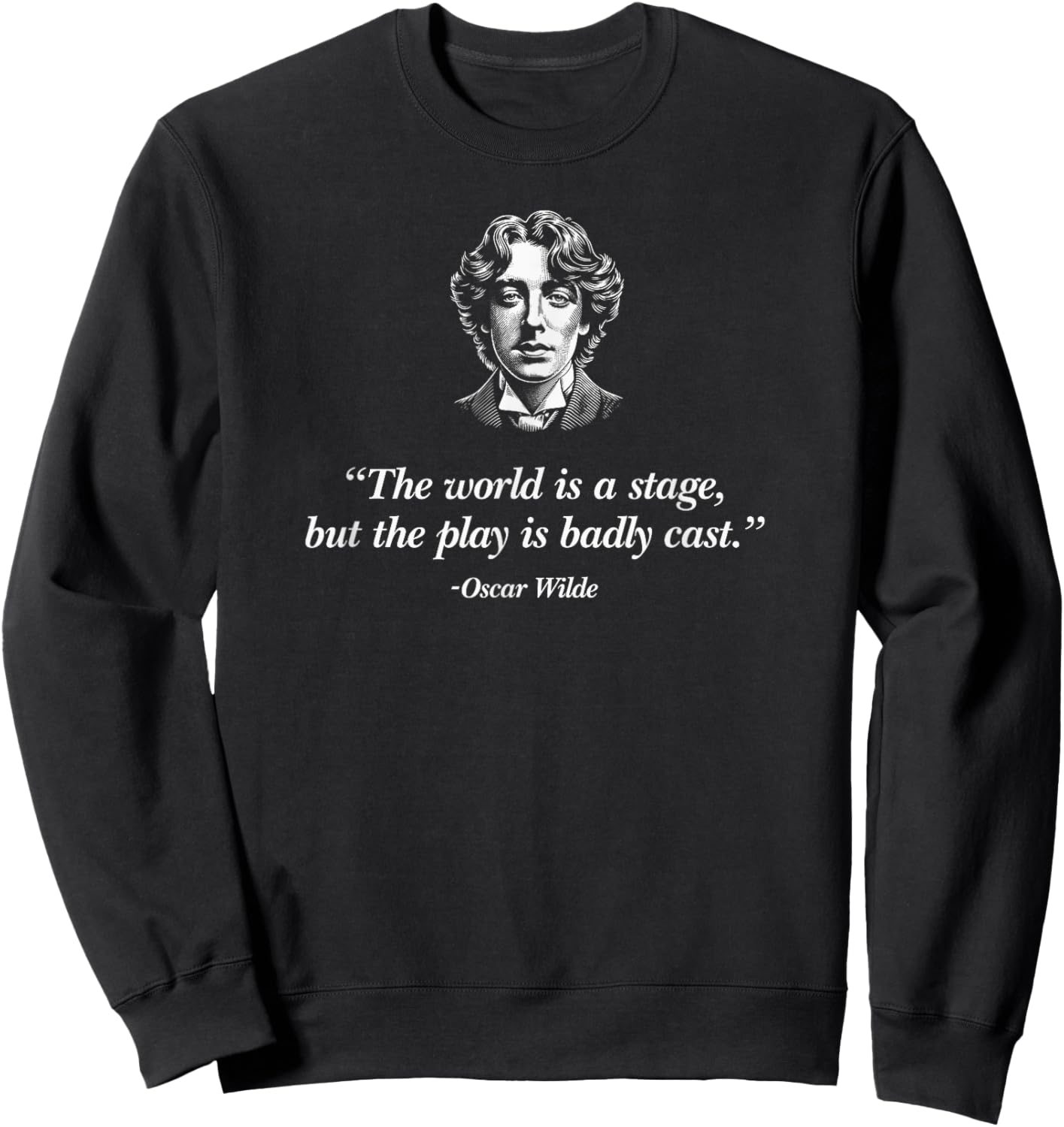 The World's A Stage, But The Play Is Badly Cast Oscar Wilde Sweatshirt - Sweatshirt | Black